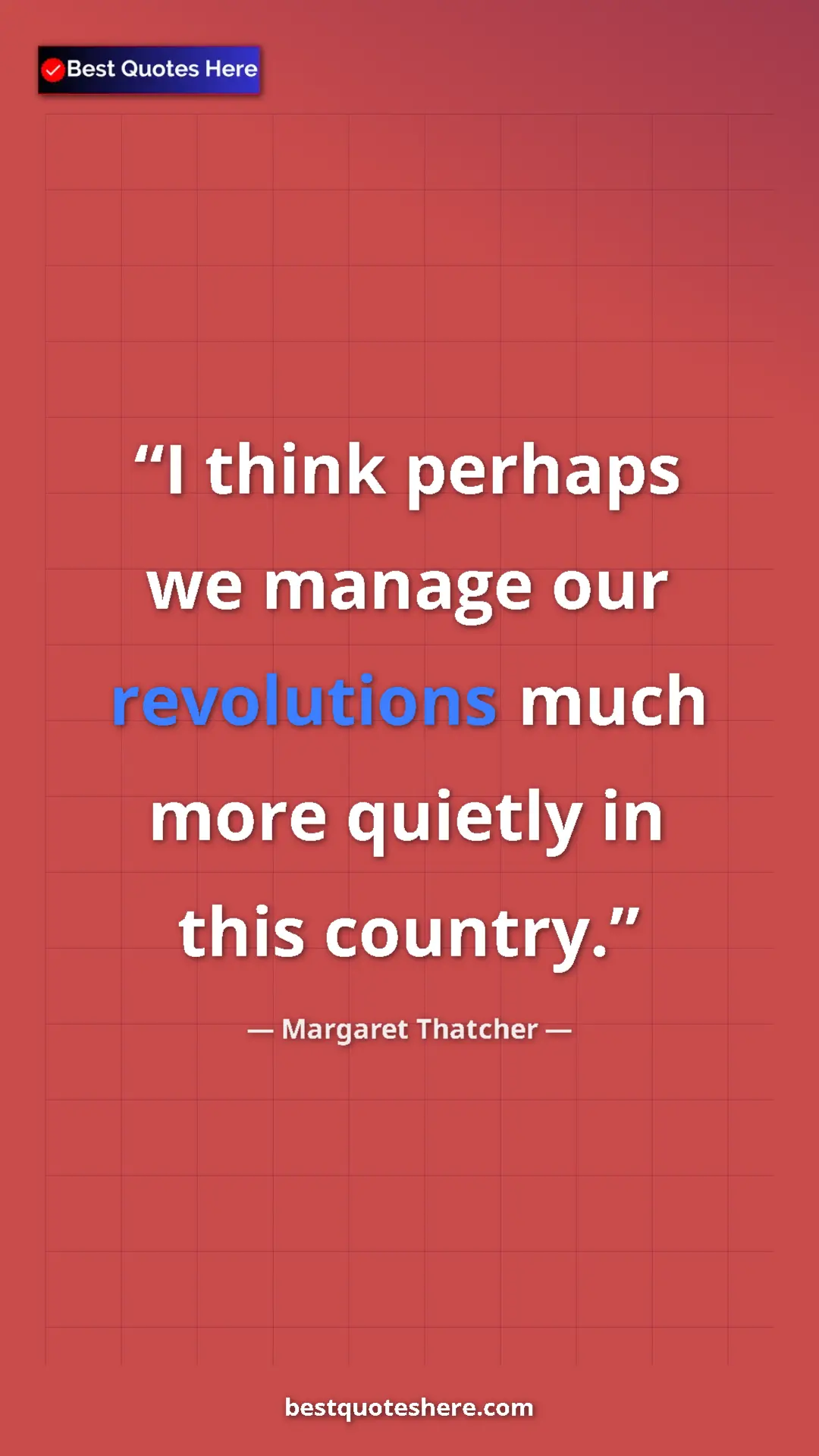 Pinterest quote poster by Margaret Thatcher: "I think perhaps we manage our revolutions much more quietly..."