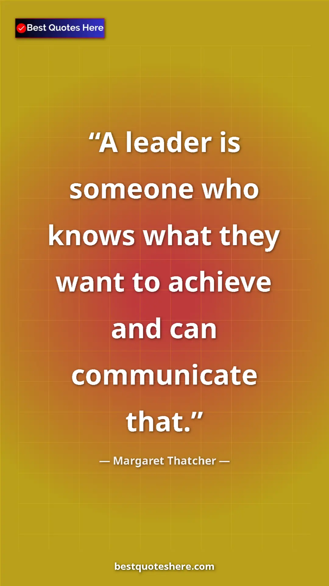 Pinterest quote poster by Margaret Thatcher: "A leader is someone who knows what they want to achieve and..."