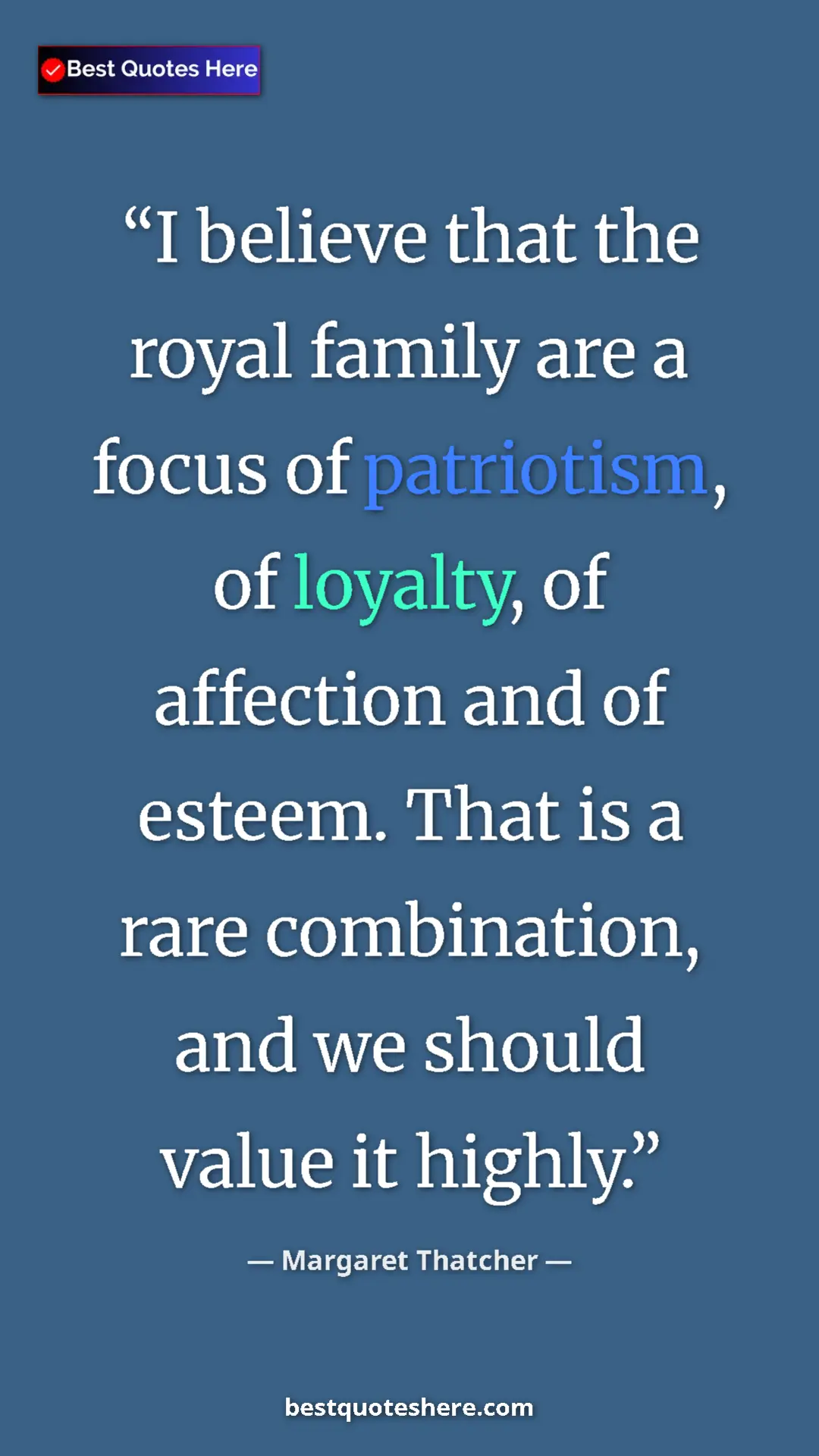 Pinterest quote poster by Margaret Thatcher: "I believe that the royal family are a focus of patriotism,..."