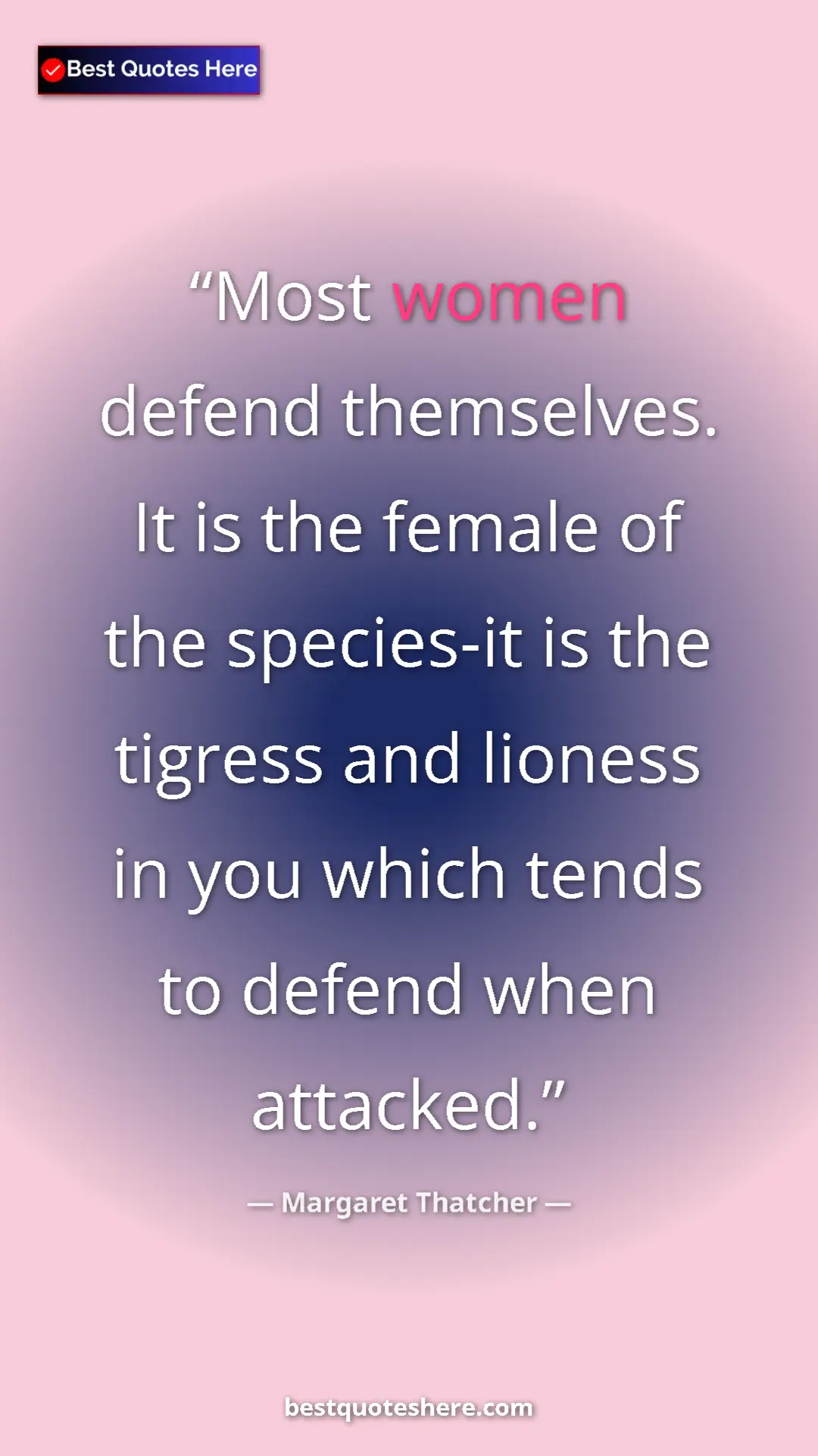 Pinterest quote poster by Margaret Thatcher: "Most women defend themselves. It is the female of the..."