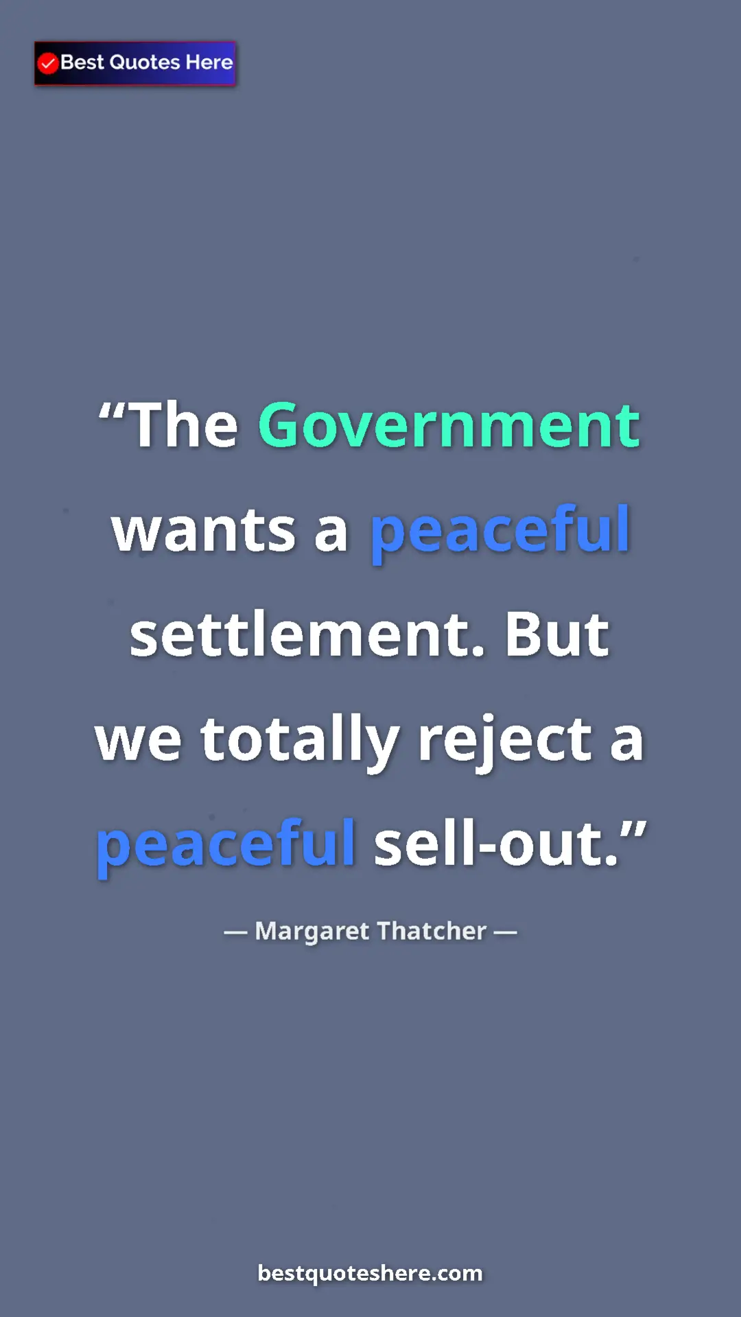 Pinterest quote poster by Margaret Thatcher: "The Government wants a peaceful settlement. But we totally..."