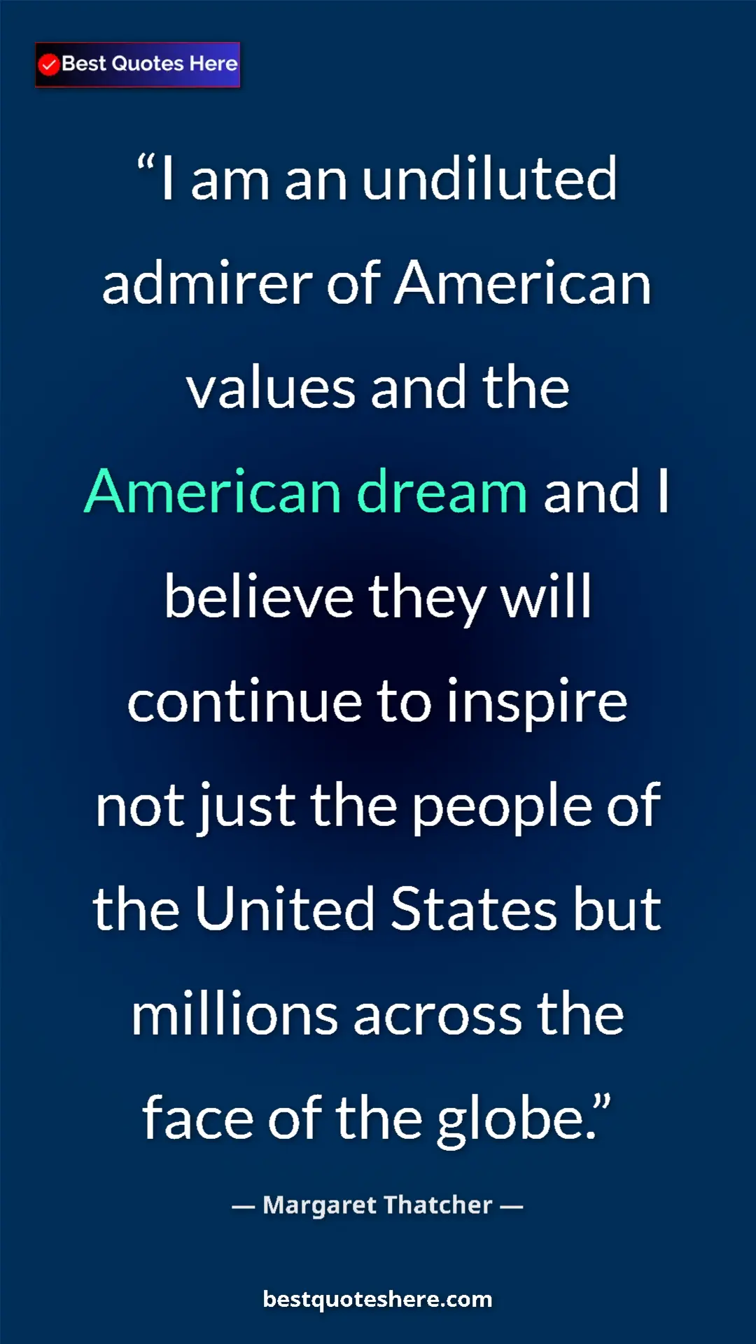 Pinterest quote poster by Margaret Thatcher: "I am an undiluted admirer of American values and the..."