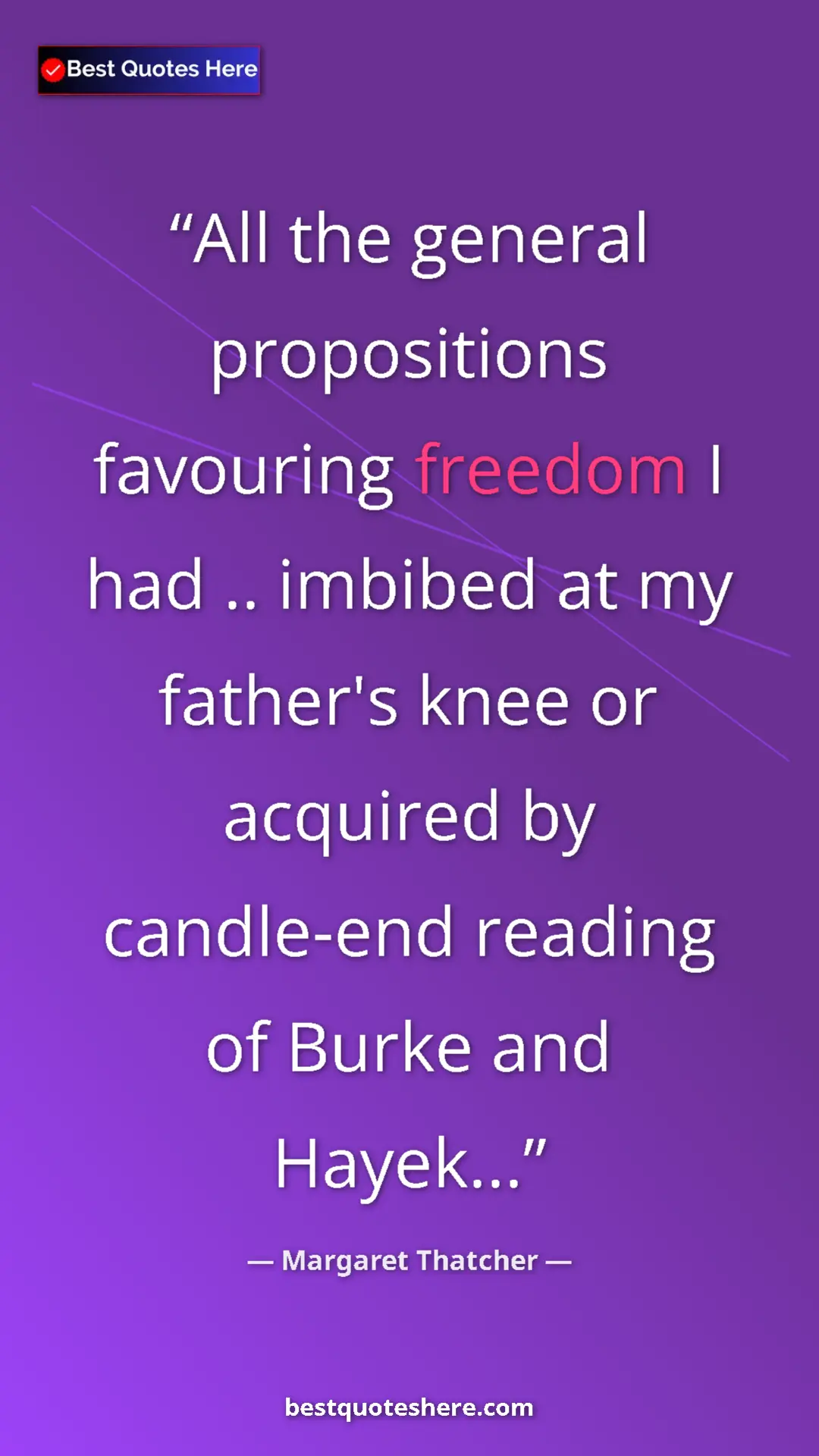 Margaret Thatcher Quote Card: "All the general propositions favouring freedom I had ....." Pinterest quote poster by Margaret Thatcher: "All the general propositions favouring freedom I had ....."
