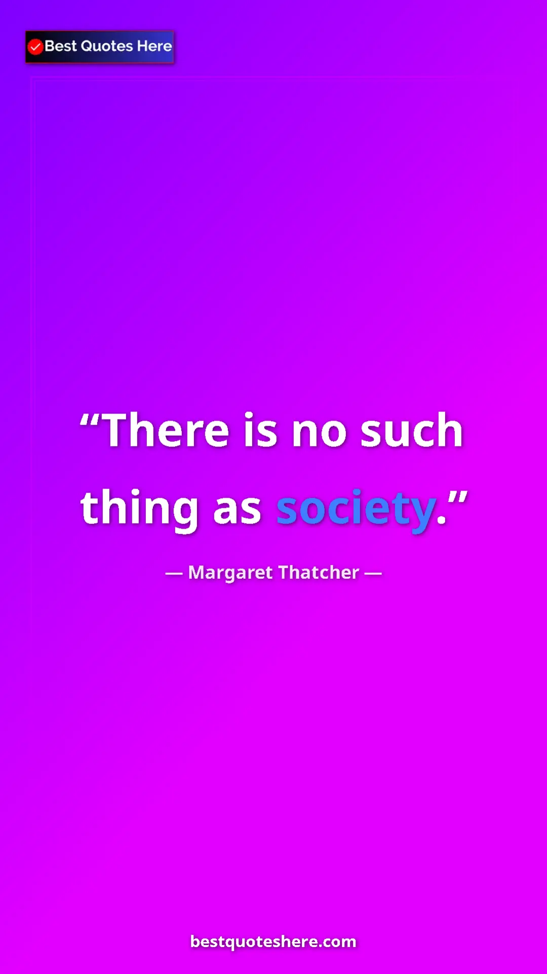 Pinterest quote poster by Margaret Thatcher: "There is no such thing as society."