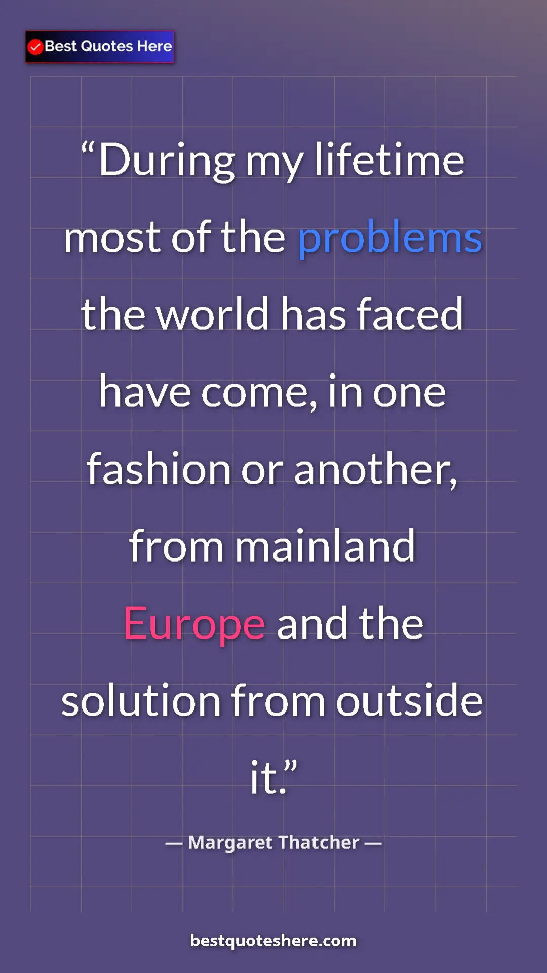 Margaret Thatcher Quote Card: "During my lifetime most of the problems the world has faced " Pinterest quote poster by Margaret Thatcher: "During my lifetime most of the problems the world has faced "