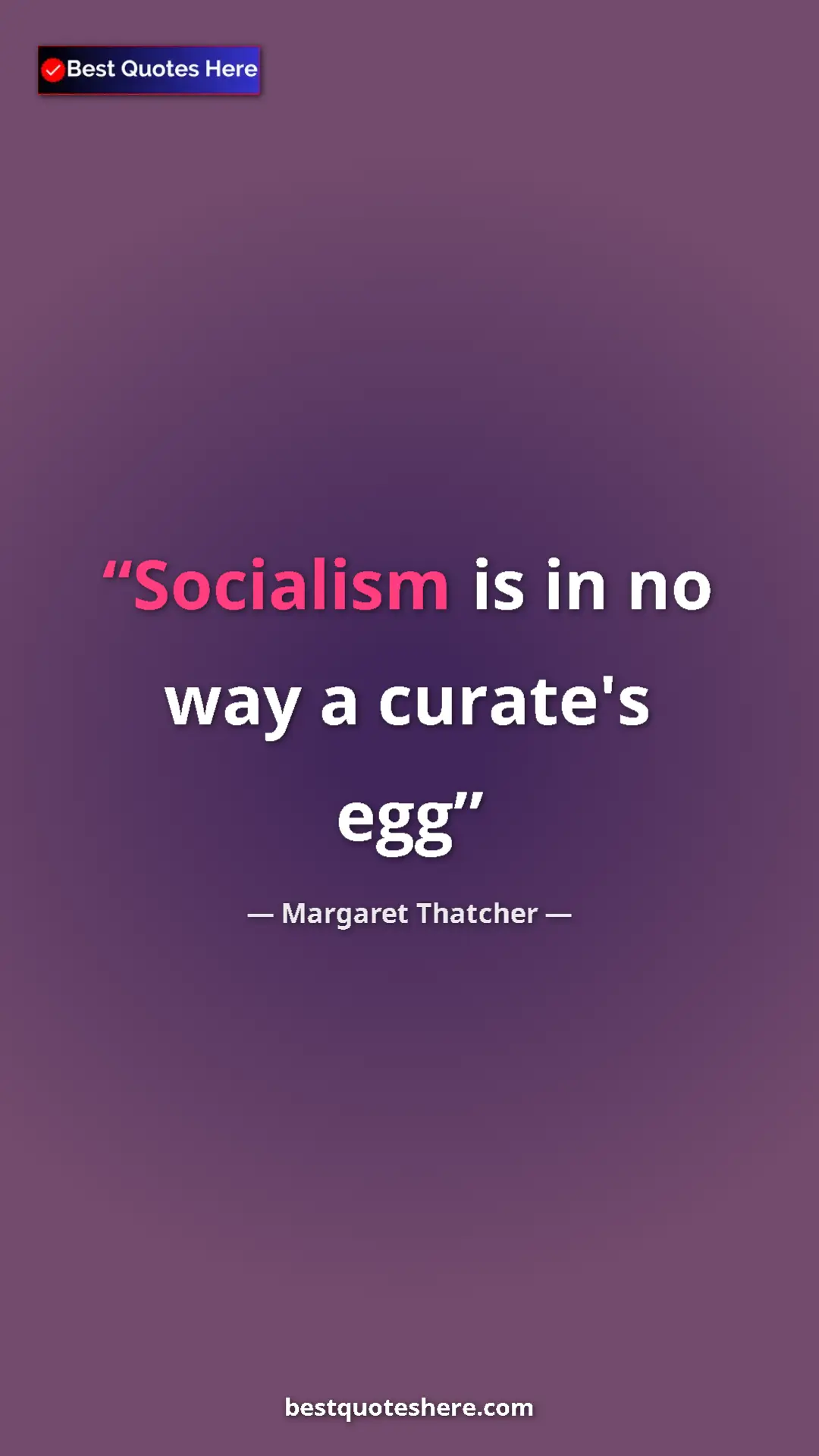 Pinterest quote poster by Margaret Thatcher: "Socialism is in no way a curate's egg"