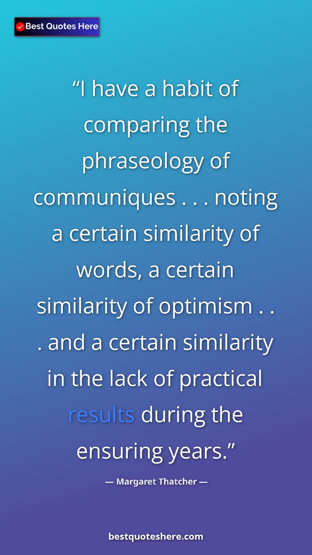 Pinterest quote poster by Margaret Thatcher: "I have a habit of comparing the phraseology of communiques..."
