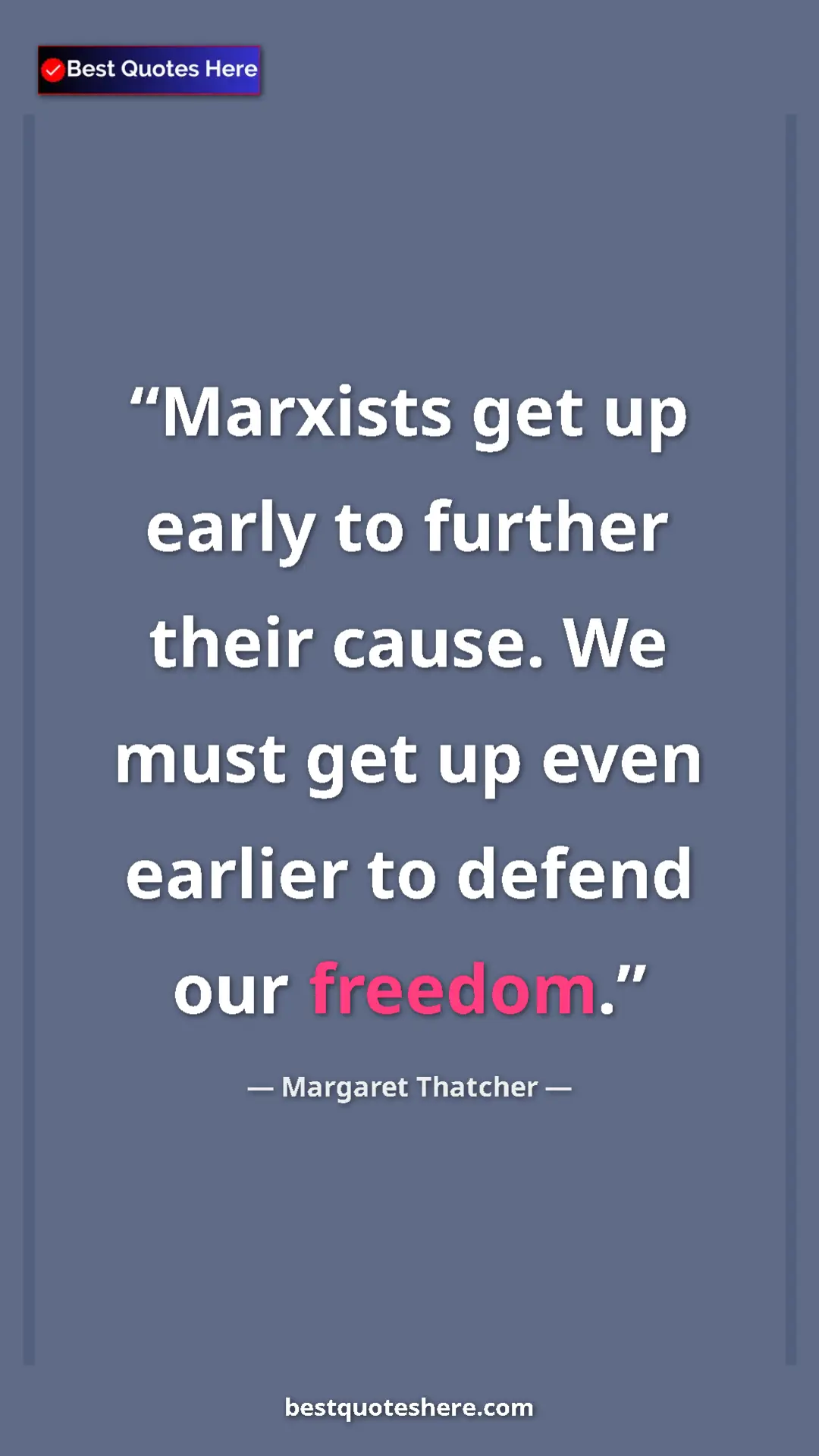 Margaret Thatcher Quote Card: "Marxists get up early to further their cause. We must get up" Pinterest quote poster by Margaret Thatcher: "Marxists get up early to further their cause. We must get up"