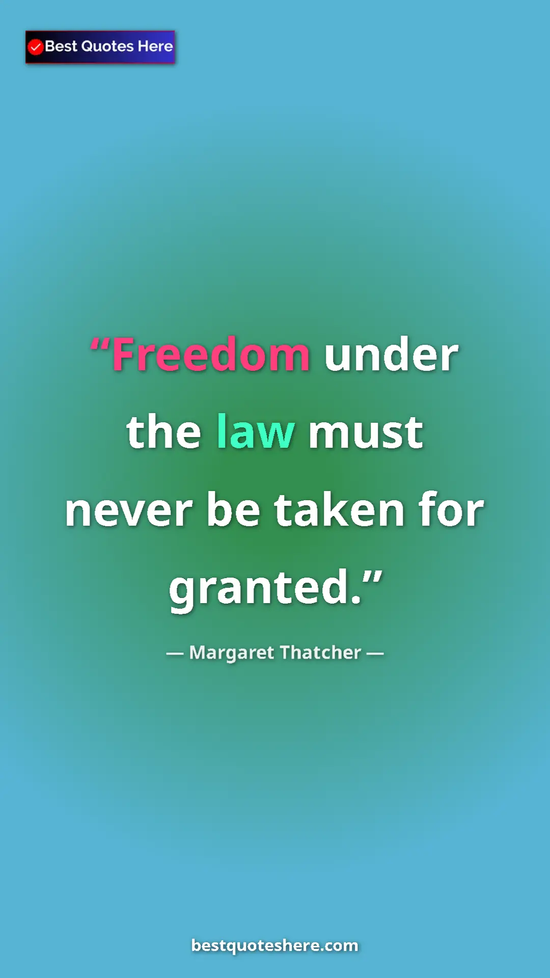 Pinterest quote poster by Margaret Thatcher: "Freedom under the law must never be taken for granted."