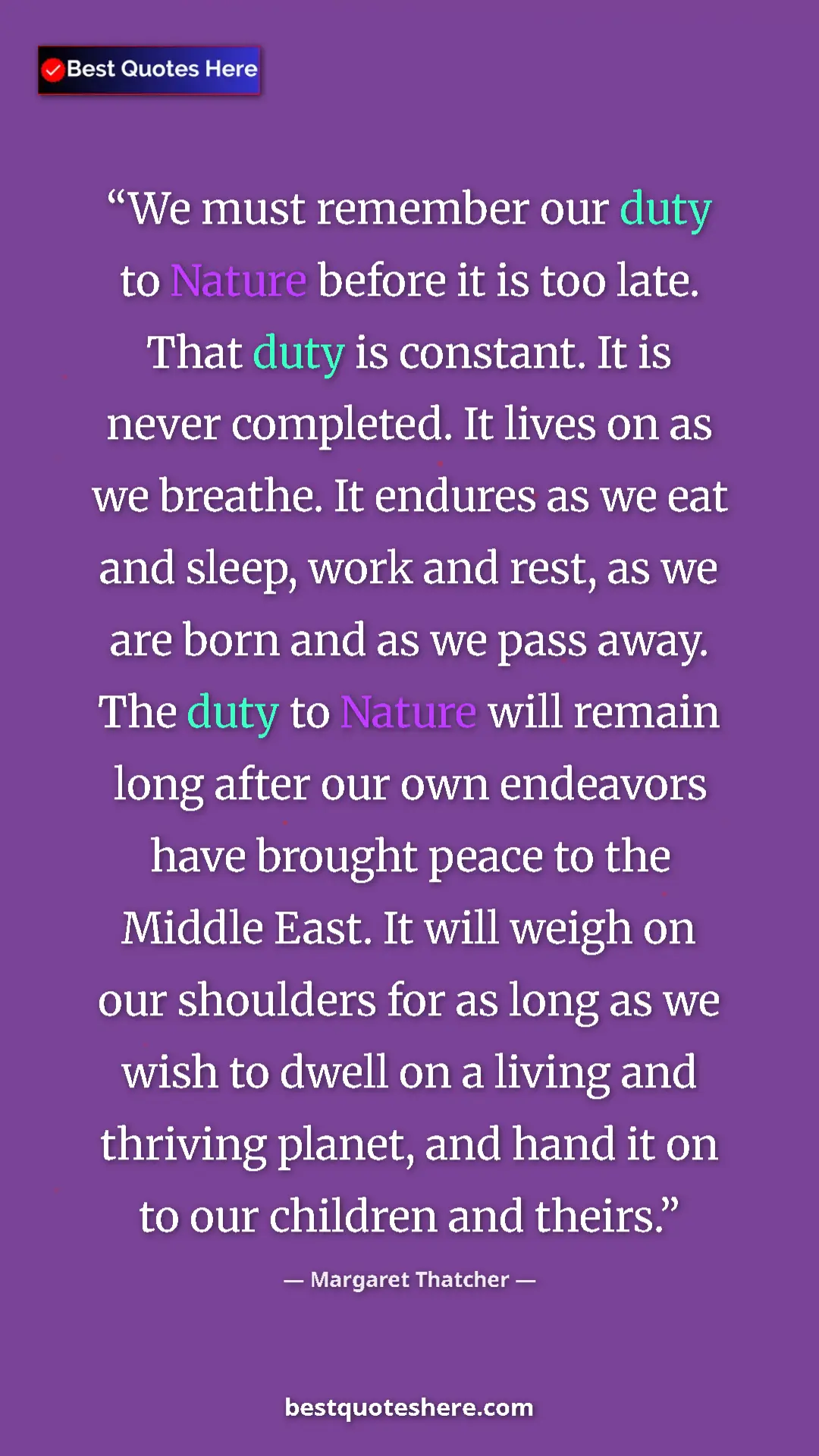 Pinterest quote poster by Margaret Thatcher: "We must remember our duty to Nature before it is too late...."