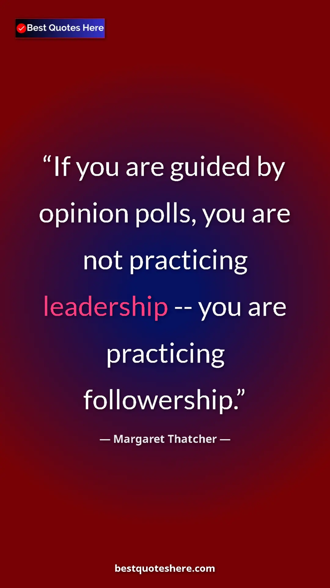 Pinterest quote poster by Margaret Thatcher: "If you are guided by opinion polls, you are not practicing..."