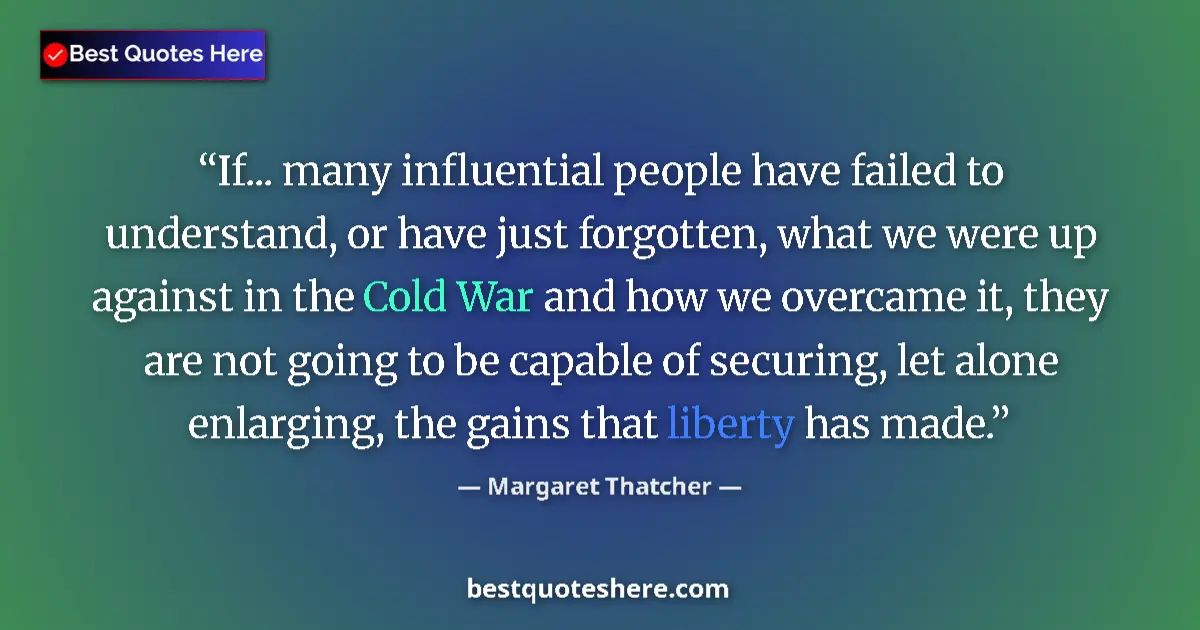 Quote by Margaret Thatcher: If... many influential people have failed to under