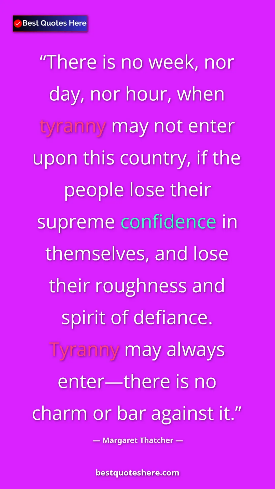Margaret Thatcher Quote Card: "There is no week, nor day, nor hour, when tyranny may not en" Pinterest quote poster by Margaret Thatcher: "There is no week, nor day, nor hour, when tyranny may not en"