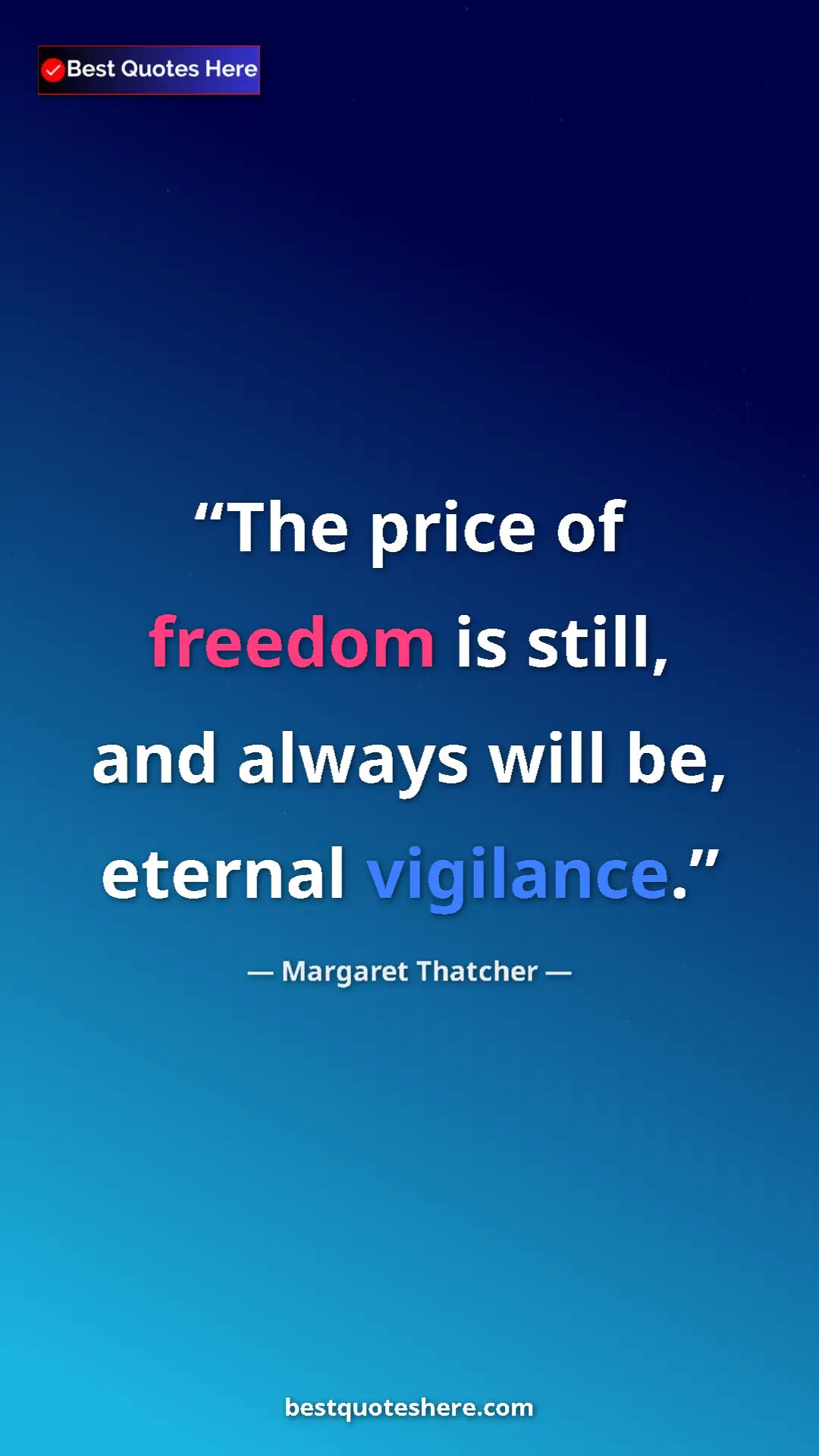 Pinterest quote poster by Margaret Thatcher: "The price of freedom is still, and always will be, eternal..."