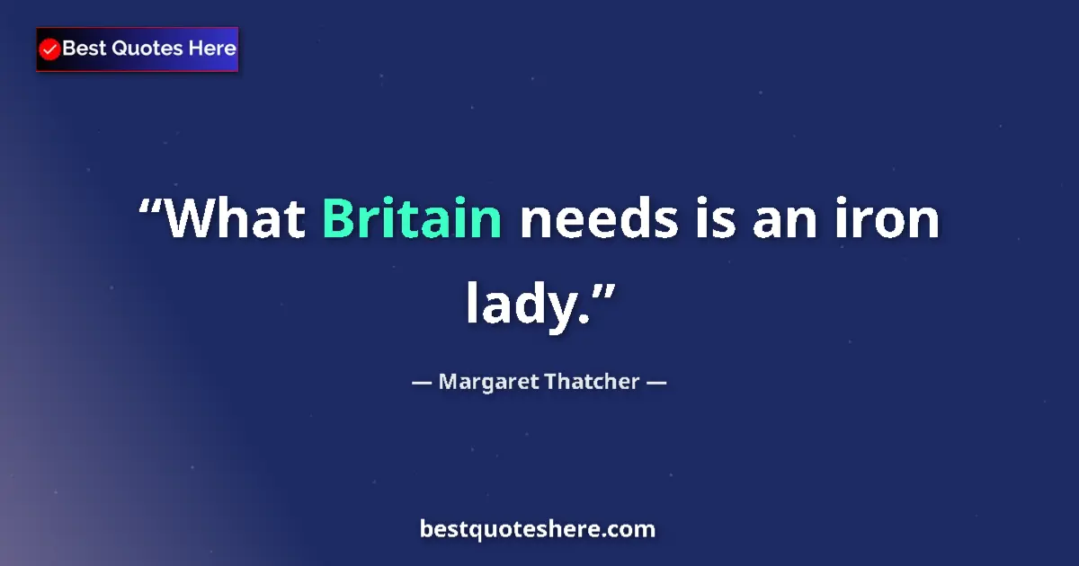 Image for the quote by Margaret Thatcher: What Britain needs is an iron lady....
