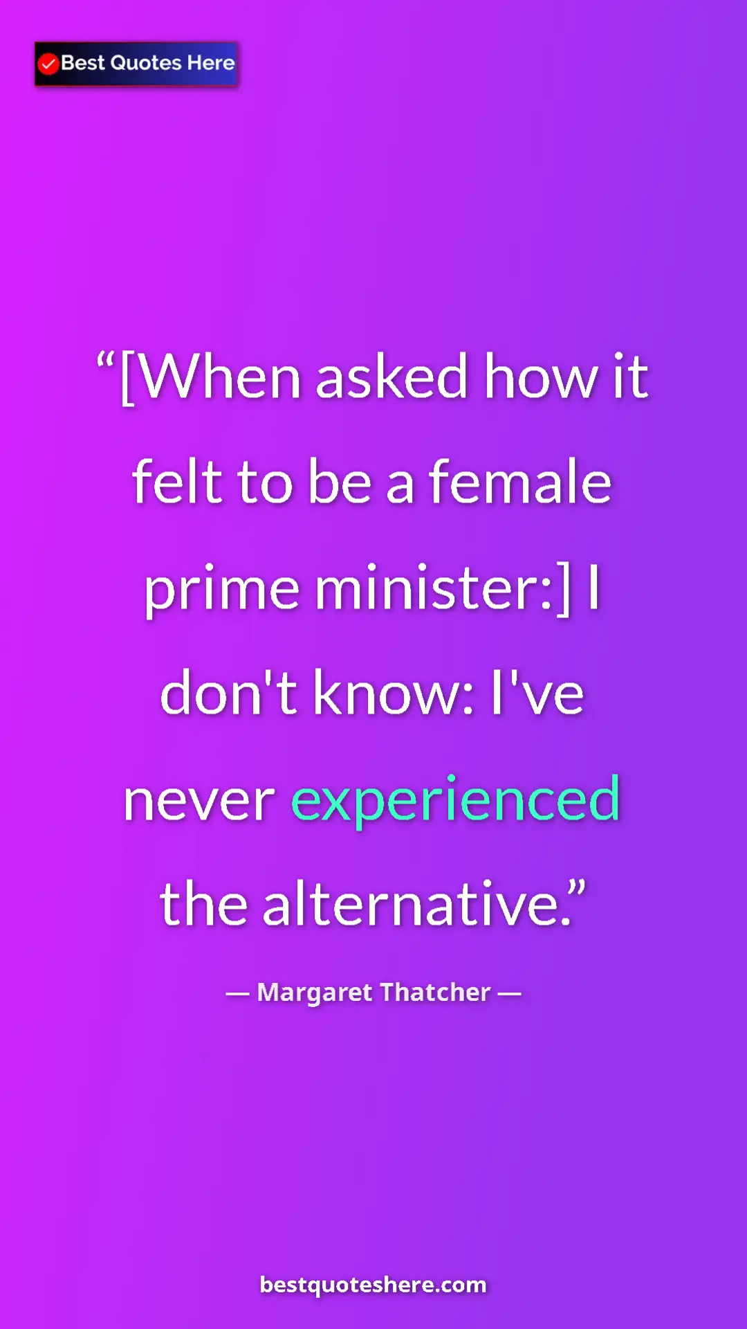 Pinterest quote poster by Margaret Thatcher: "[When asked how it felt to be a female prime minister:] I..."