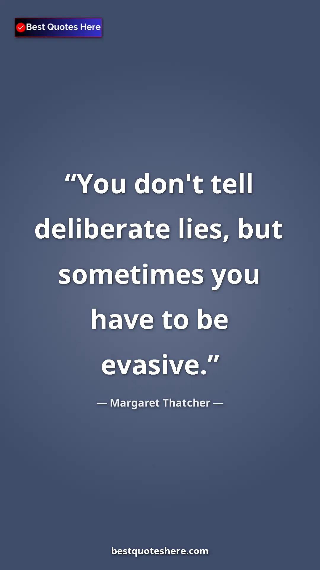 Pinterest quote poster by Margaret Thatcher: "You don't tell deliberate lies, but sometimes you have to..."