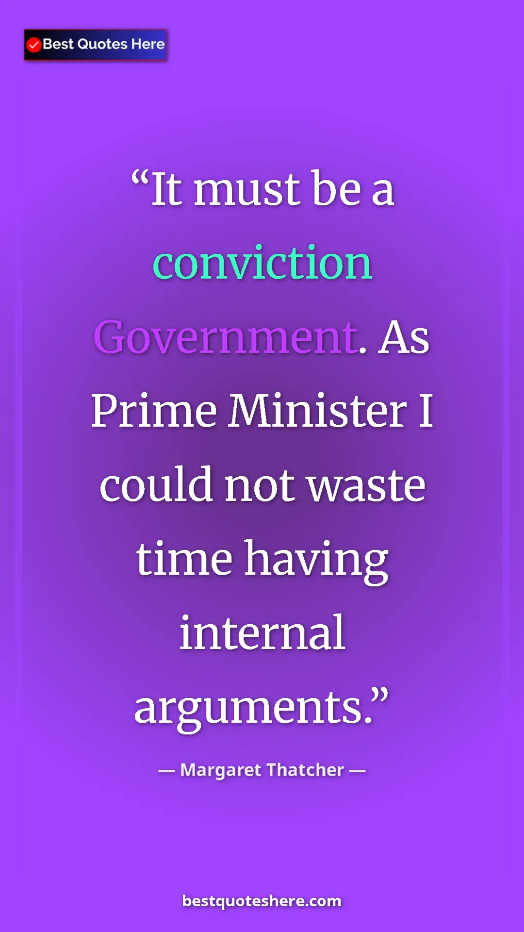 Pinterest quote poster by Margaret Thatcher: "It must be a conviction Government. As Prime Minister I..."