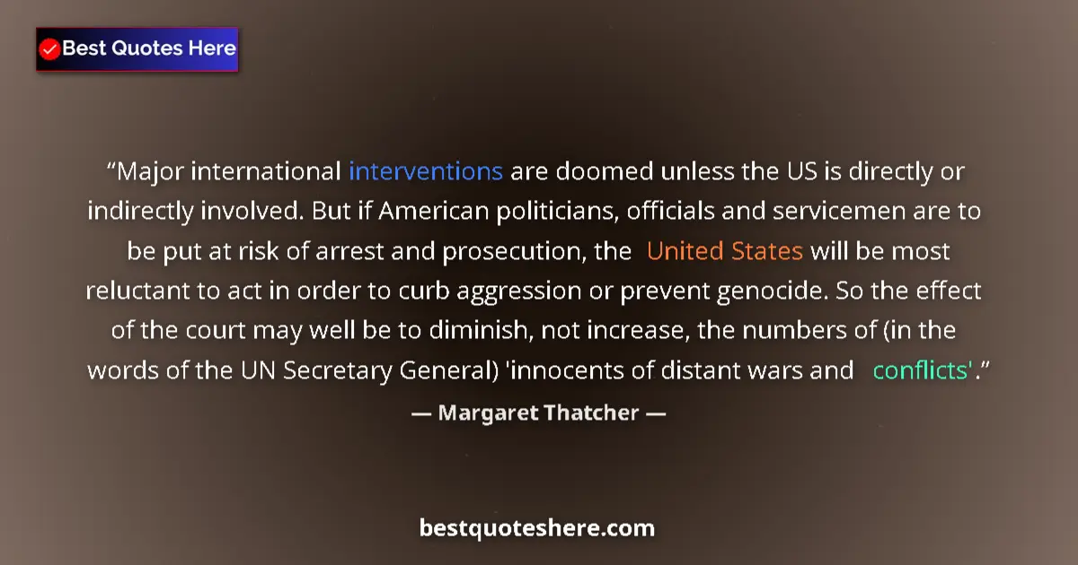 Quote by Margaret Thatcher: Major international interventions are doomed unless the US is directly or indirectly involved. But i...