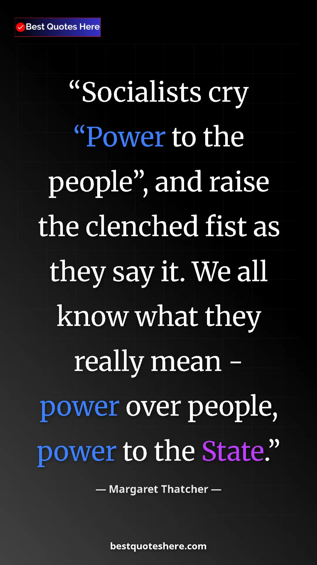 Margaret Thatcher Quote Card: "Socialists cry “Power to the people”, and raise the clenched" Pinterest quote poster by Margaret Thatcher: "Socialists cry “Power to the people”, and raise the clenched"