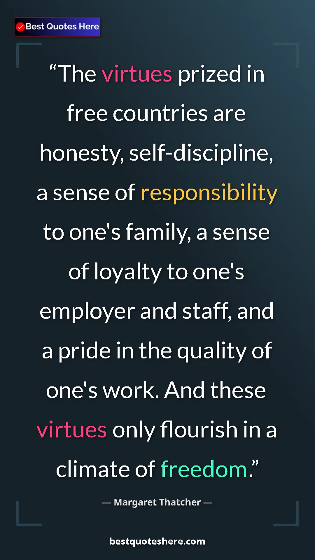 Margaret Thatcher Quote Card: "The virtues prized in free countries are honesty,..." Pinterest quote poster by Margaret Thatcher: "The virtues prized in free countries are honesty,..."