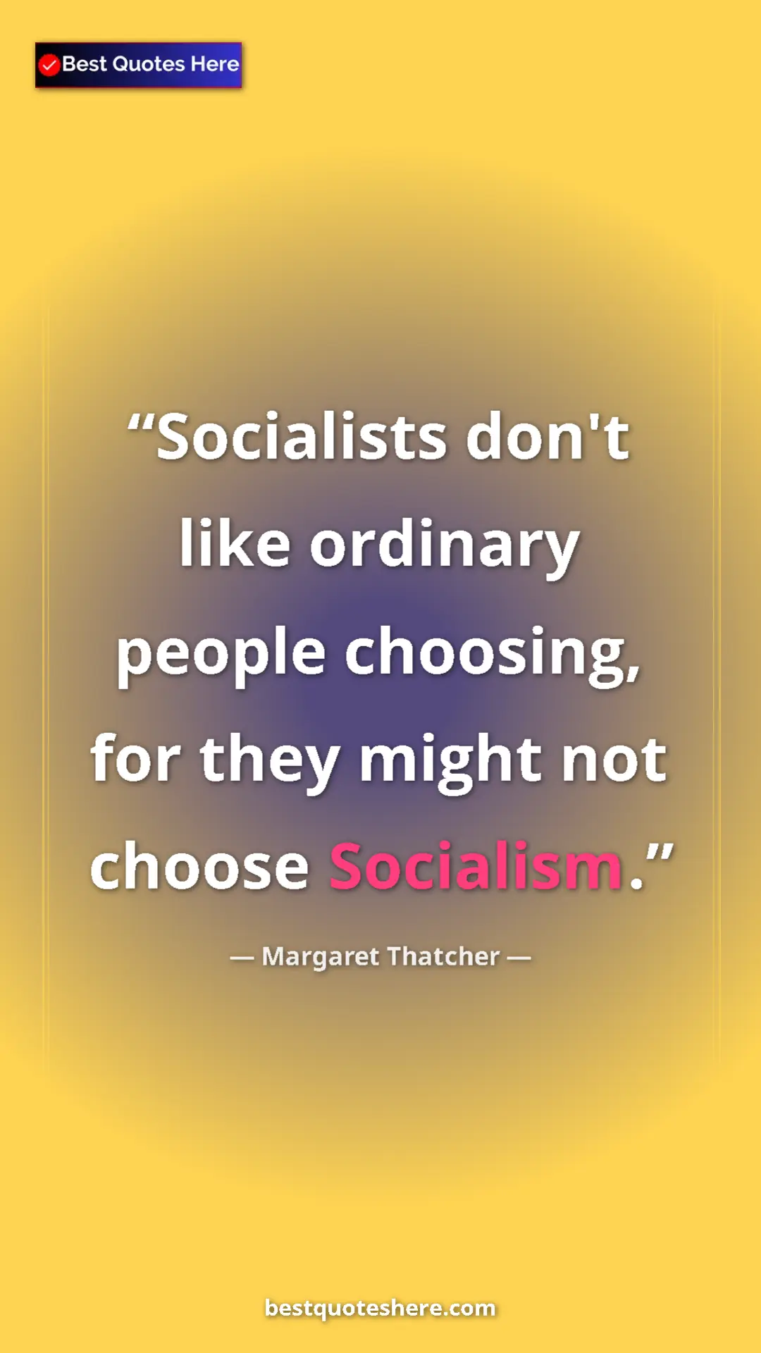 Pinterest quote poster by Margaret Thatcher: "Socialists don't like ordinary people choosing, for they..."