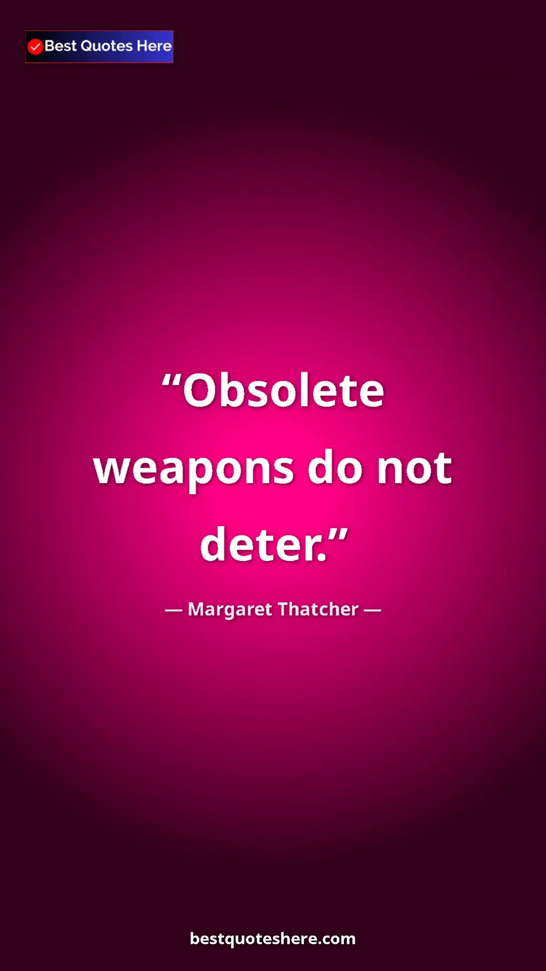 Pinterest quote poster by Margaret Thatcher: "Obsolete weapons do not deter."