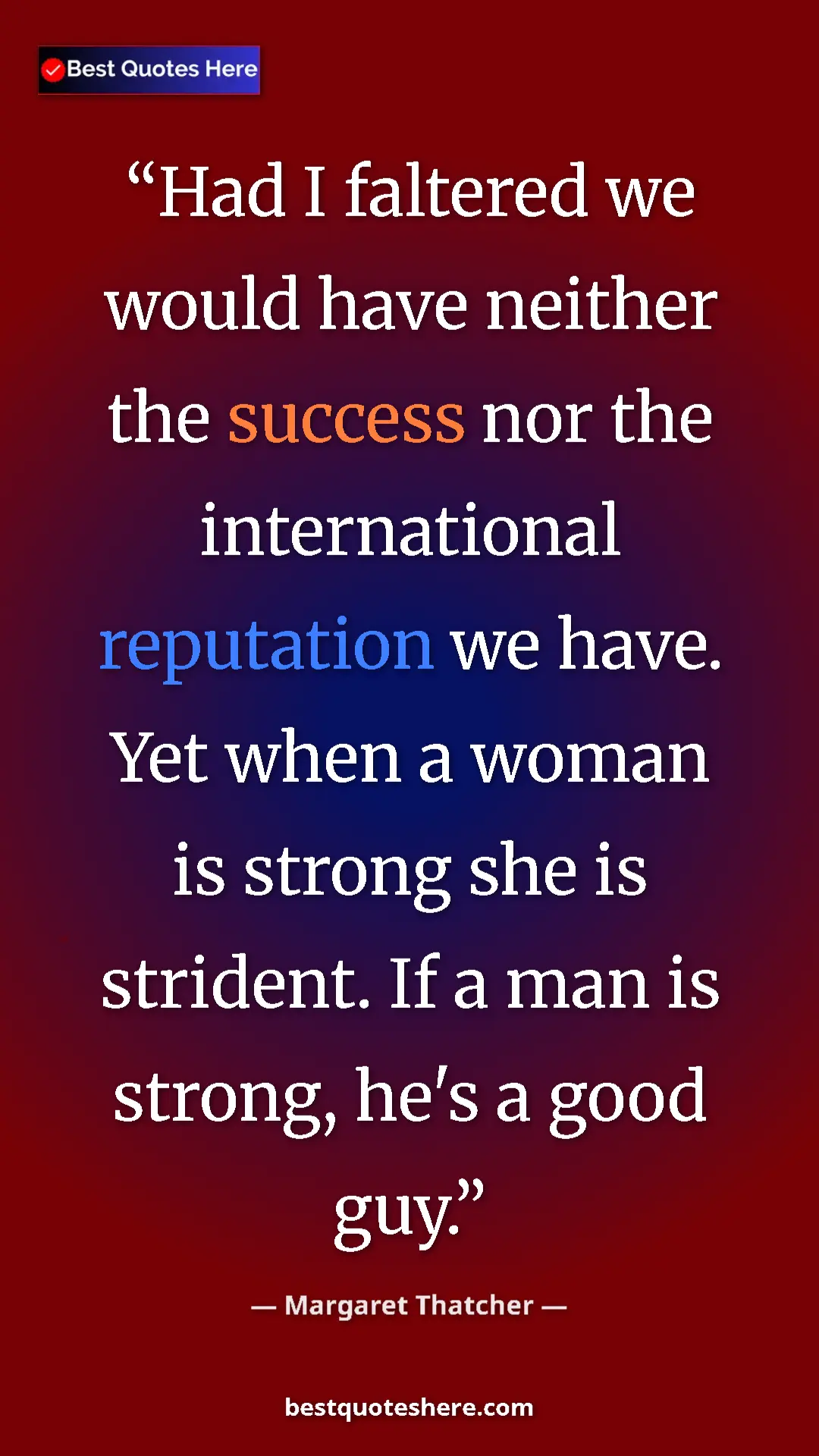 Pinterest quote poster by Margaret Thatcher: "Had I faltered we would have neither the success nor the..."