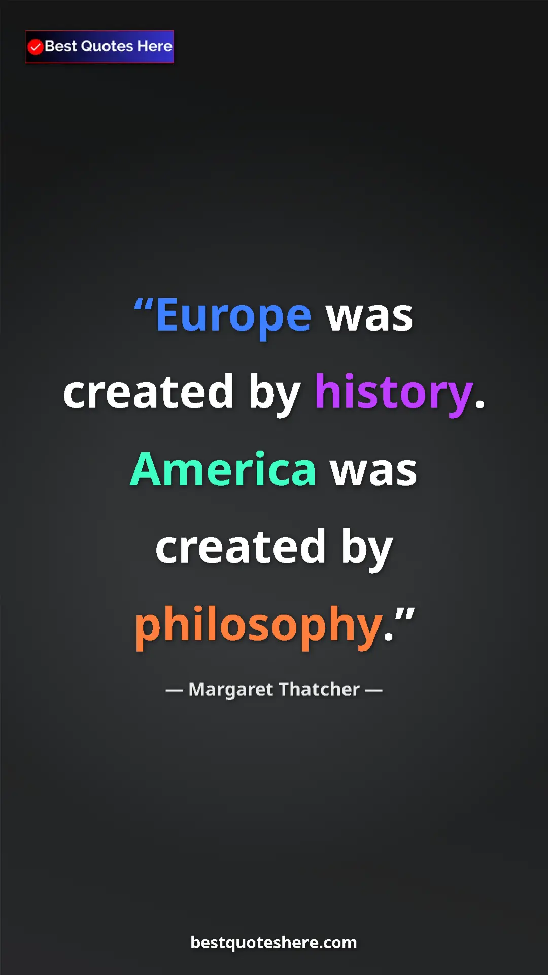Margaret Thatcher Quote Card: "Europe was created by history. America was created by..." Pinterest quote poster by Margaret Thatcher: "Europe was created by history. America was created by..."