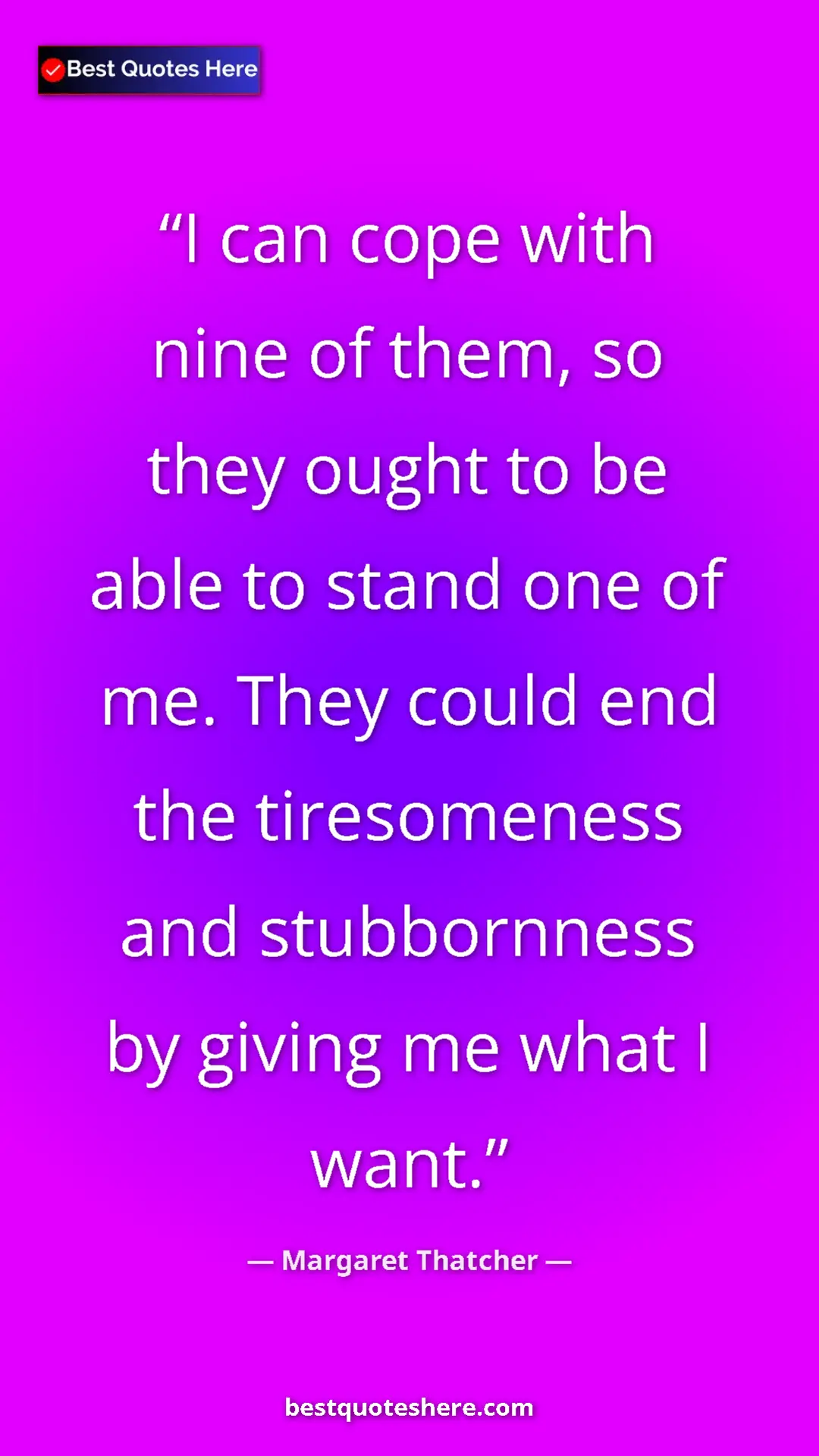 Pinterest quote poster by Margaret Thatcher: "I can cope with nine of them, so they ought to be able to..."