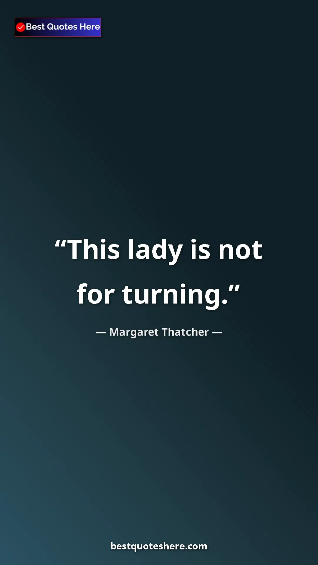 Pinterest quote poster by Margaret Thatcher: "This lady is not for turning."