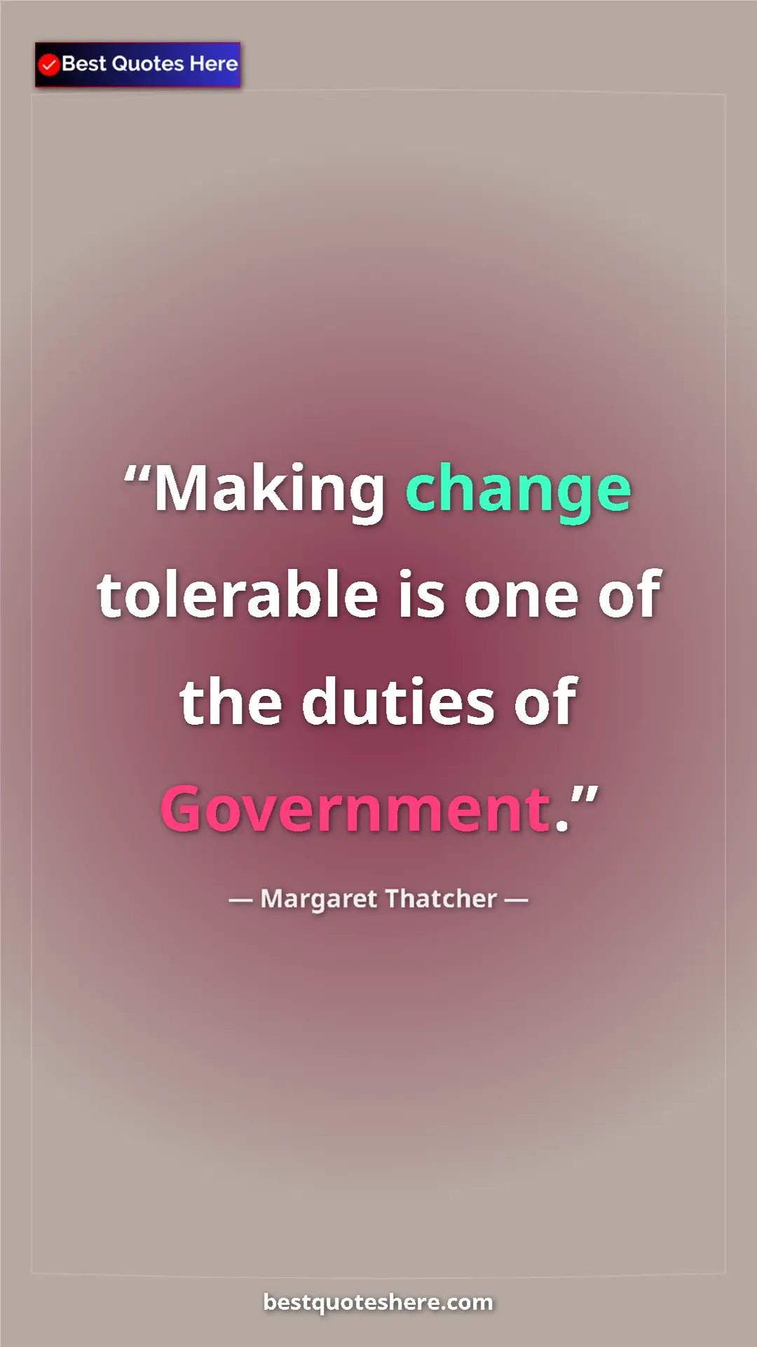 Pinterest quote poster by Margaret Thatcher: "Making change tolerable is one of the duties of Government."