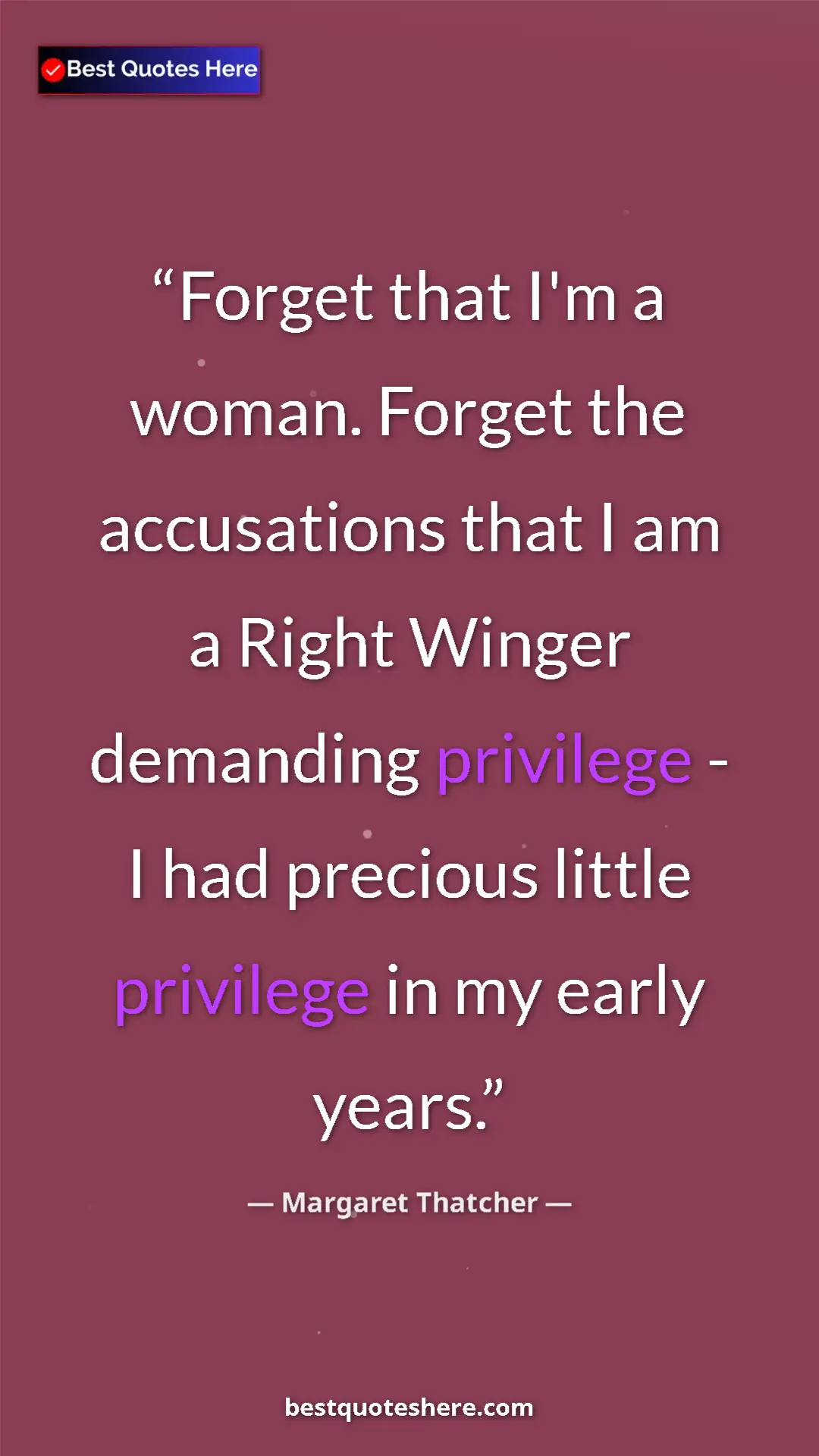 Margaret Thatcher Quote Card: "Forget that I'm a woman. Forget the accusations that I am a..." Pinterest quote poster by Margaret Thatcher: "Forget that I'm a woman. Forget the accusations that I am a..."