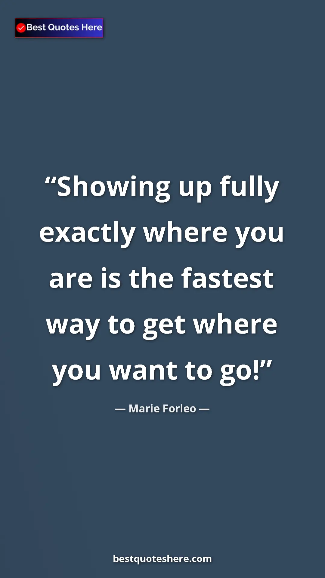 Pinterest quote poster by Marie Forleo: "Showing up fully exactly where you are is the fastest way..."