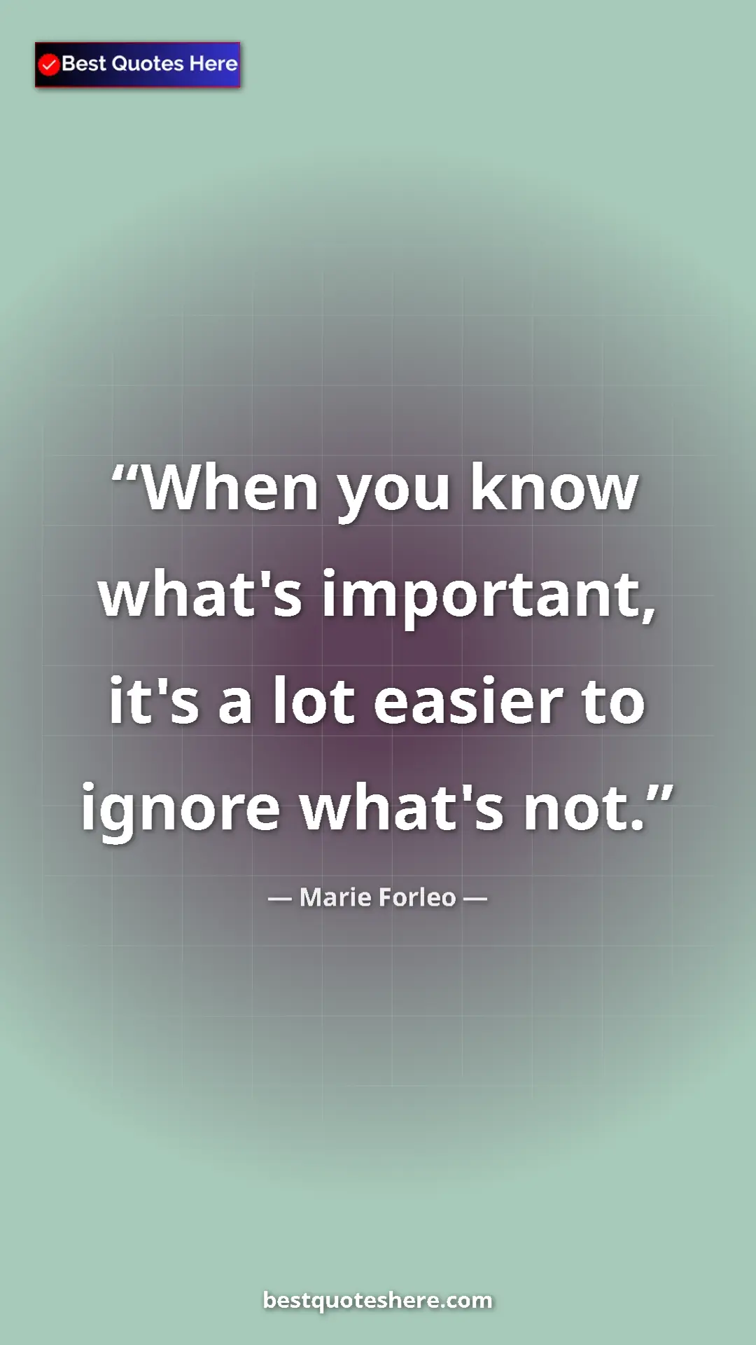 Pinterest quote poster by Marie Forleo: "When you know what's important, it's a lot easier to ignore..."