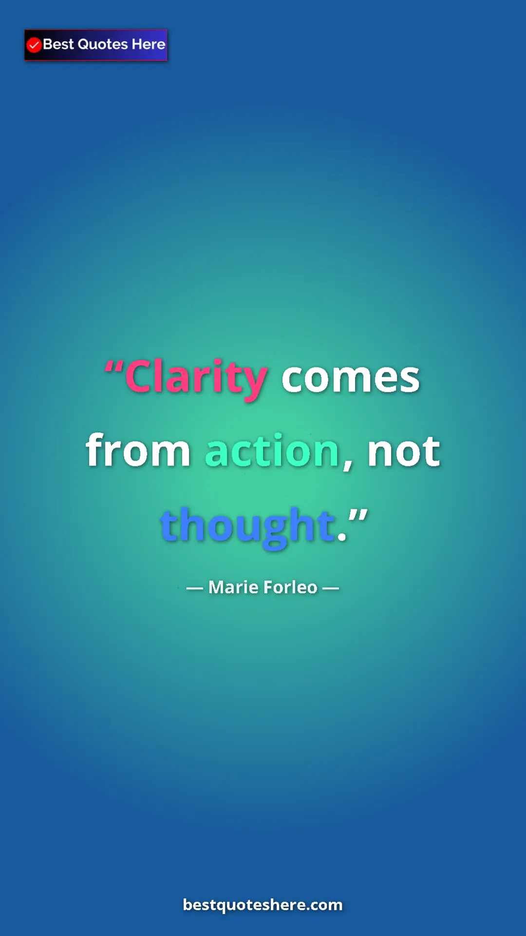 Pinterest quote poster by Marie Forleo: "Clarity comes from action, not thought."