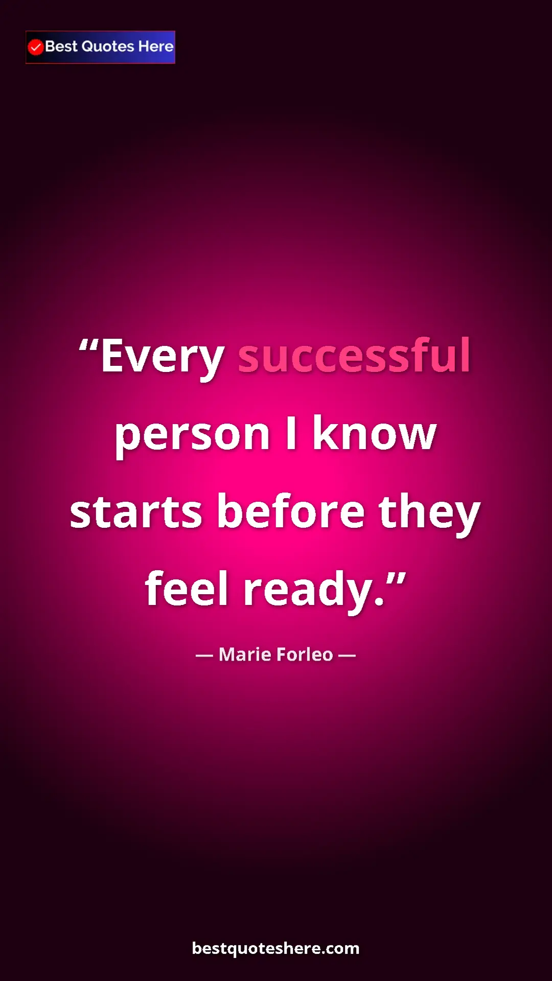 Pinterest quote poster by Marie Forleo: "Every successful person I know starts before they feel..."