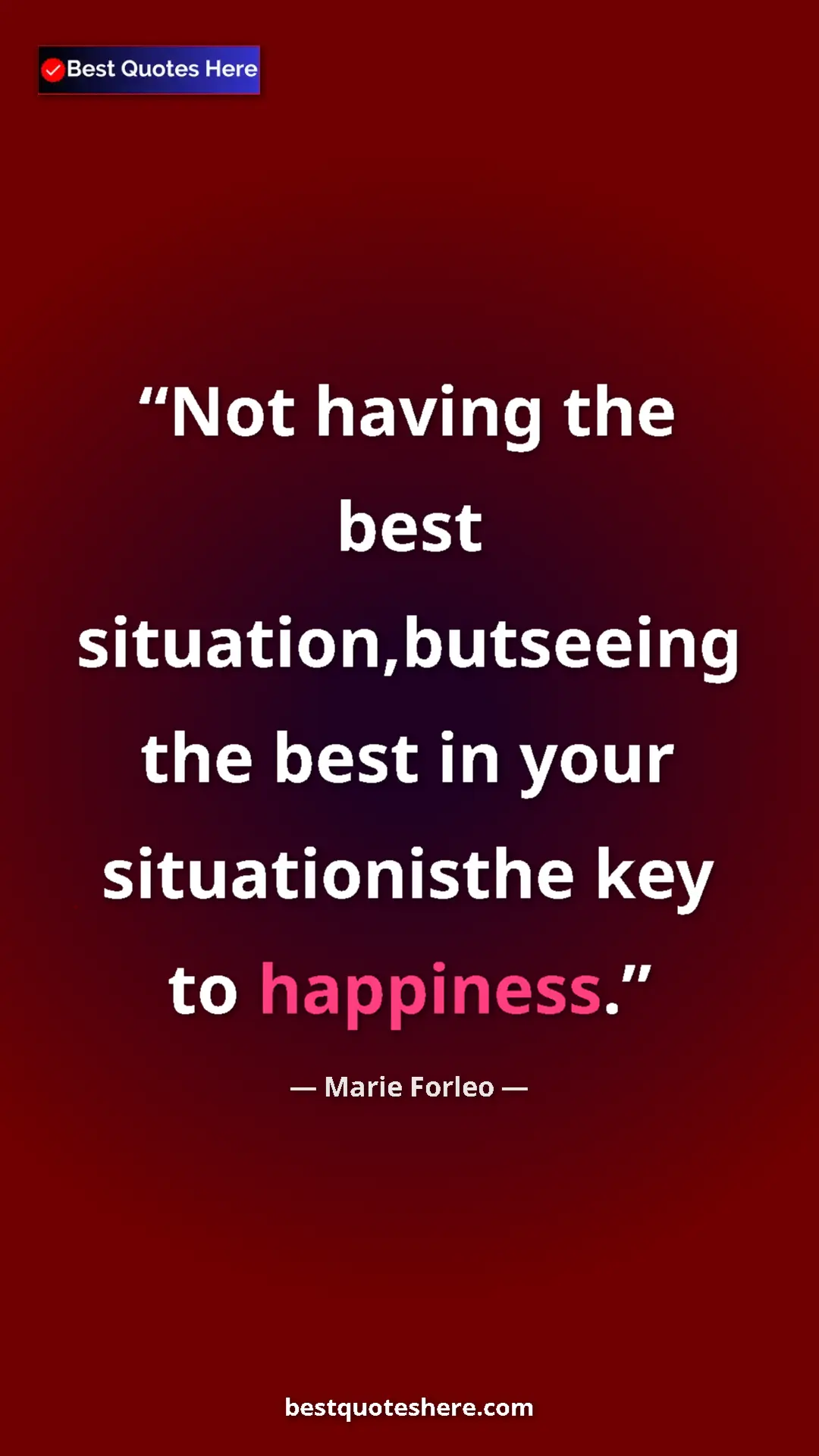 Pinterest quote poster by Marie Forleo: "Not having the best situation,butseeing the best in your sit"