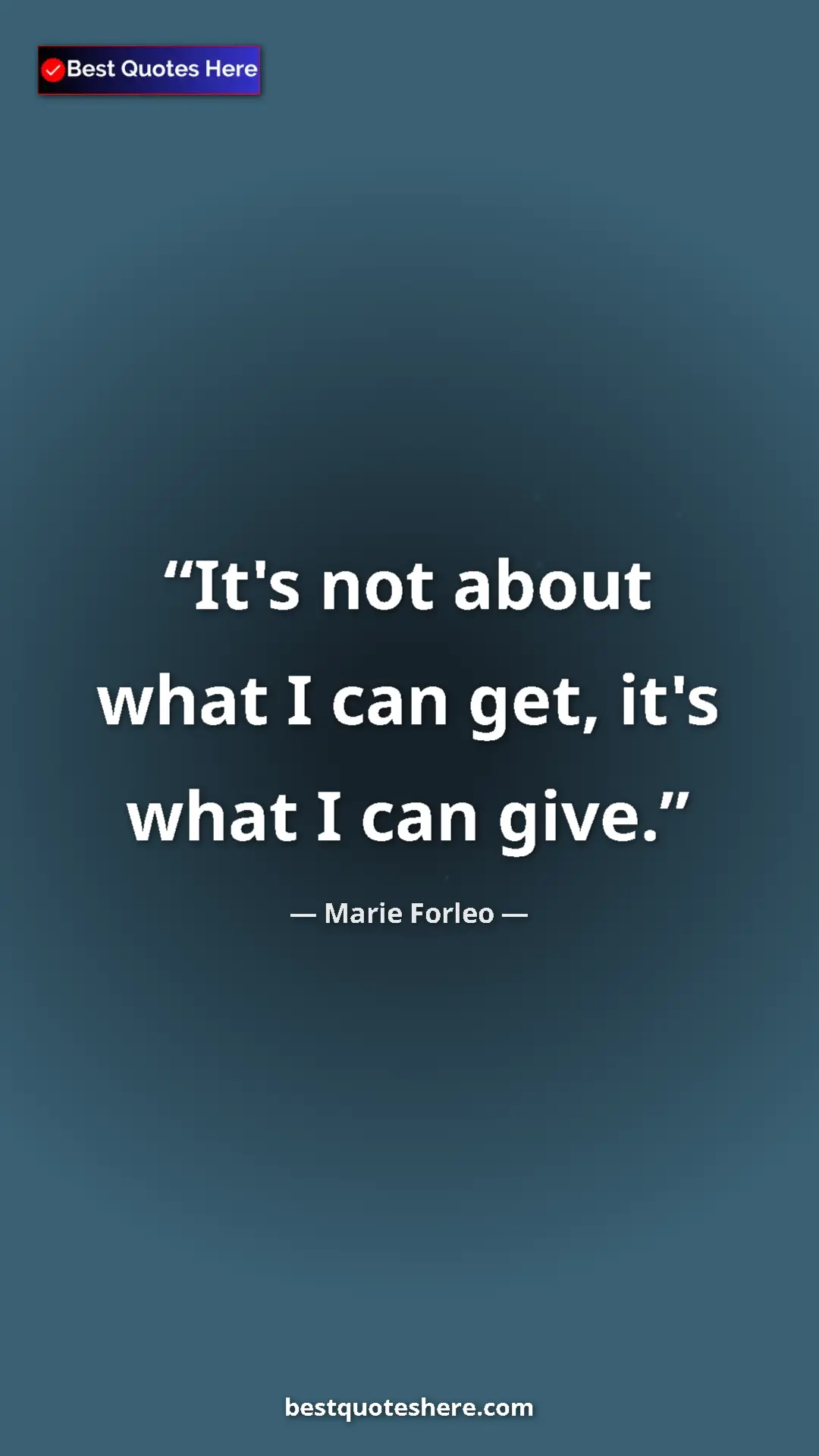Pinterest quote poster by Marie Forleo: "It's not about what I can get, it's what I can give."