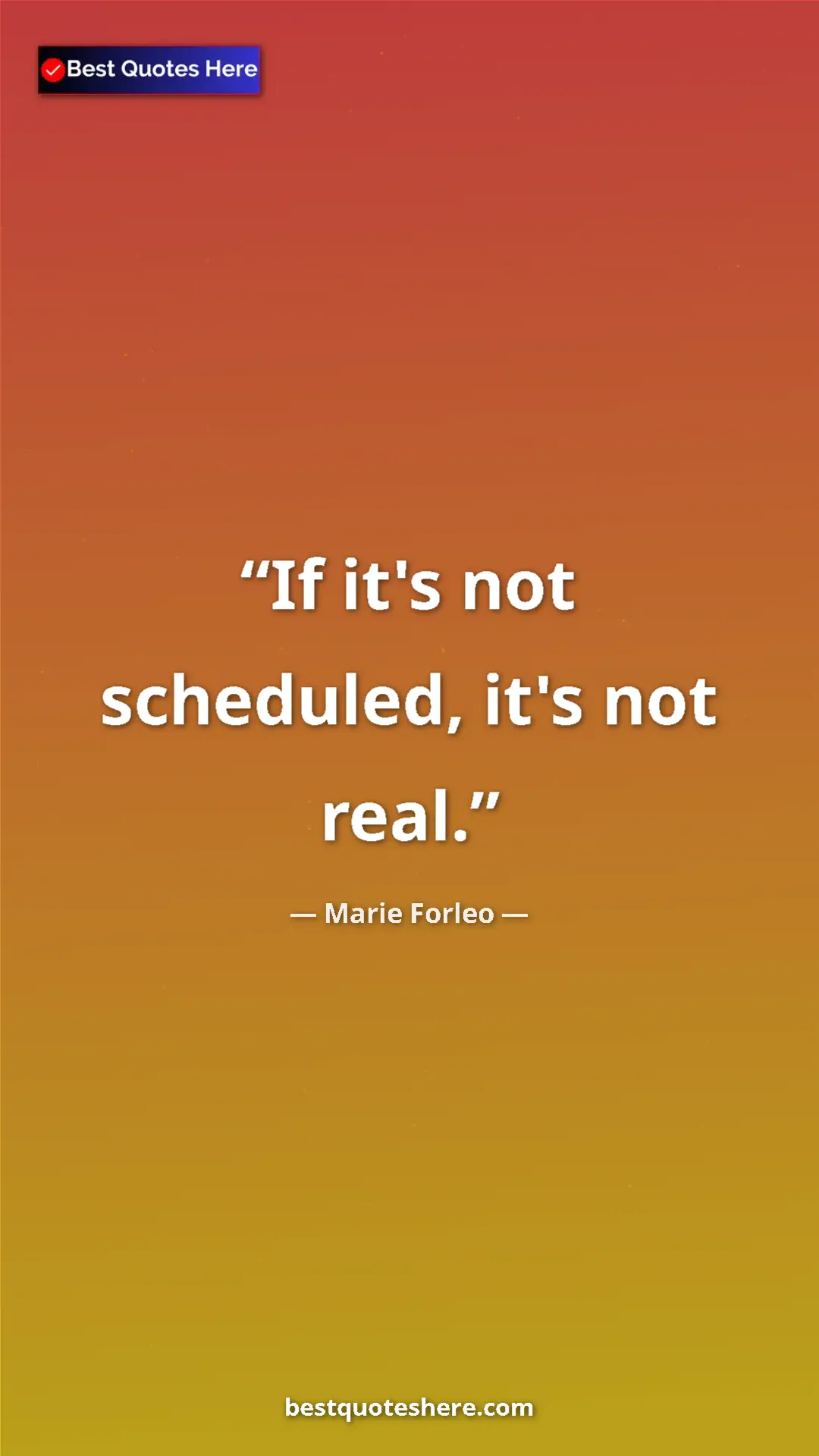 Pinterest quote poster by Marie Forleo: "If it's not scheduled, it's not real."