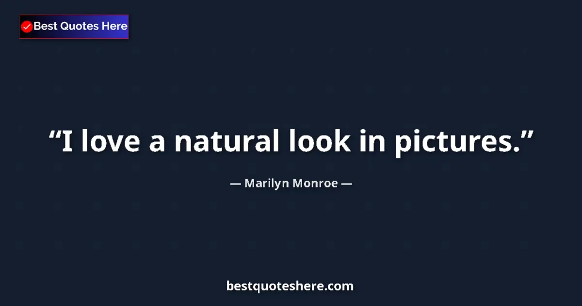 Quote by Marilyn Monroe: I love a natural look in pictures....