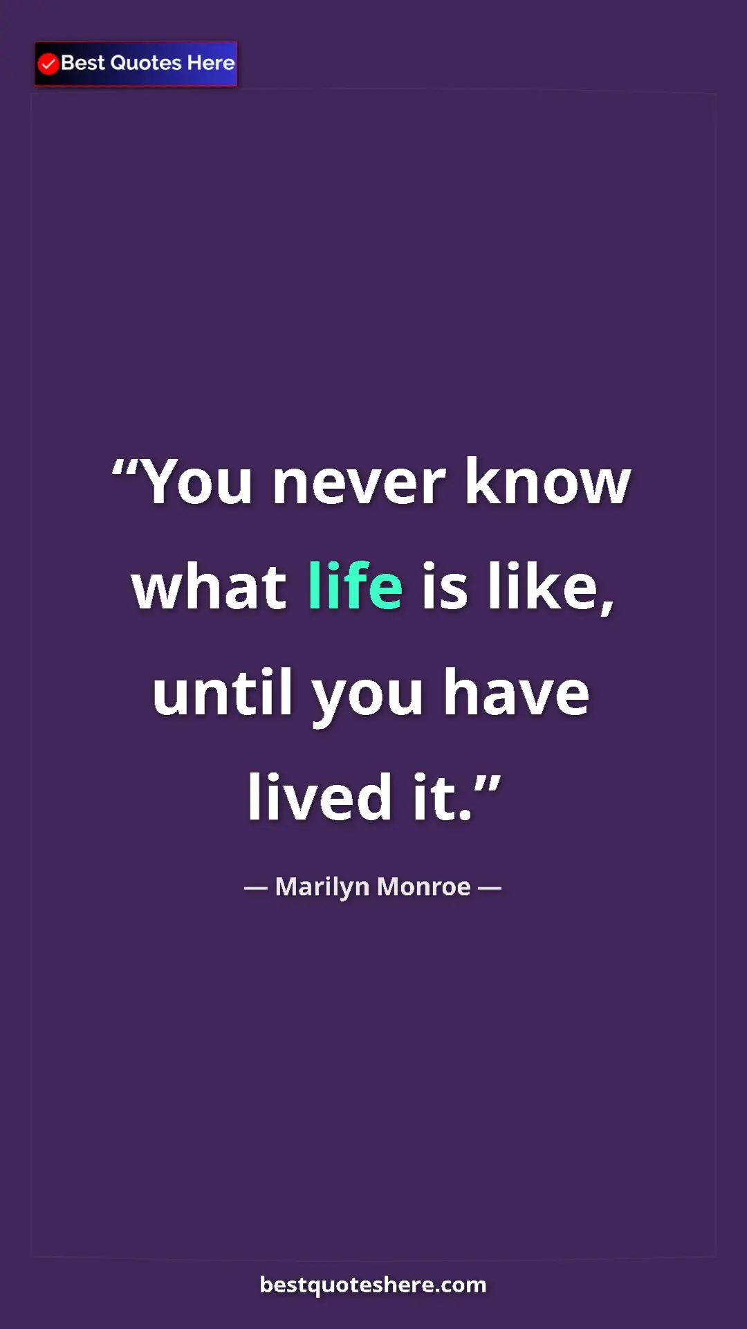 Pinterest quote poster by Marilyn Monroe: "You never know what life is like, until you have lived it."