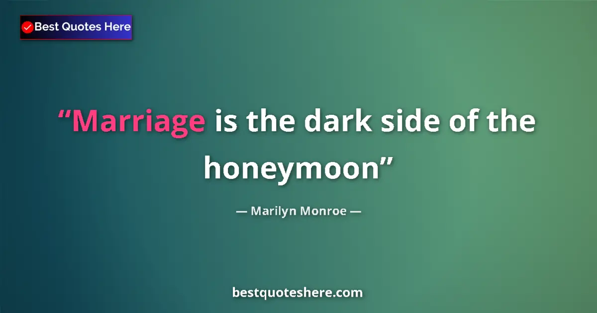 Quote by Marilyn Monroe: Marriage is the dark side of the honeymoon...