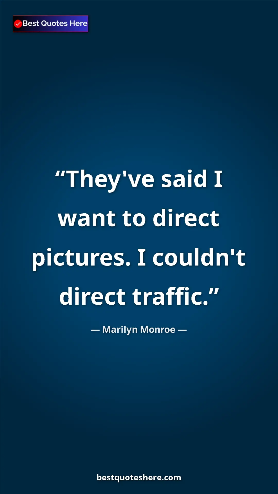 Pinterest quote poster by Marilyn Monroe: "They've said I want to direct pictures. I couldn't direct..."