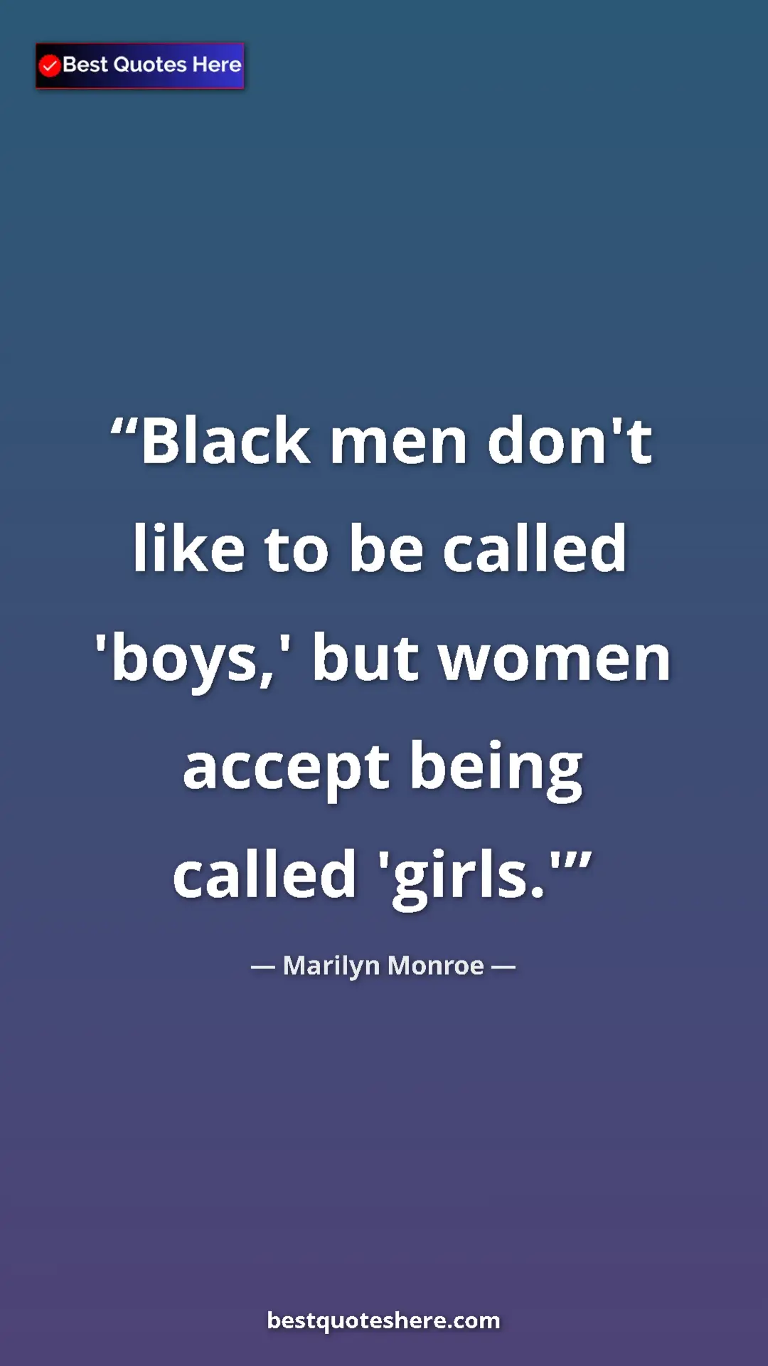 Pinterest quote poster by Marilyn Monroe: "Black men don't like to be called 'boys,' but women accept..."