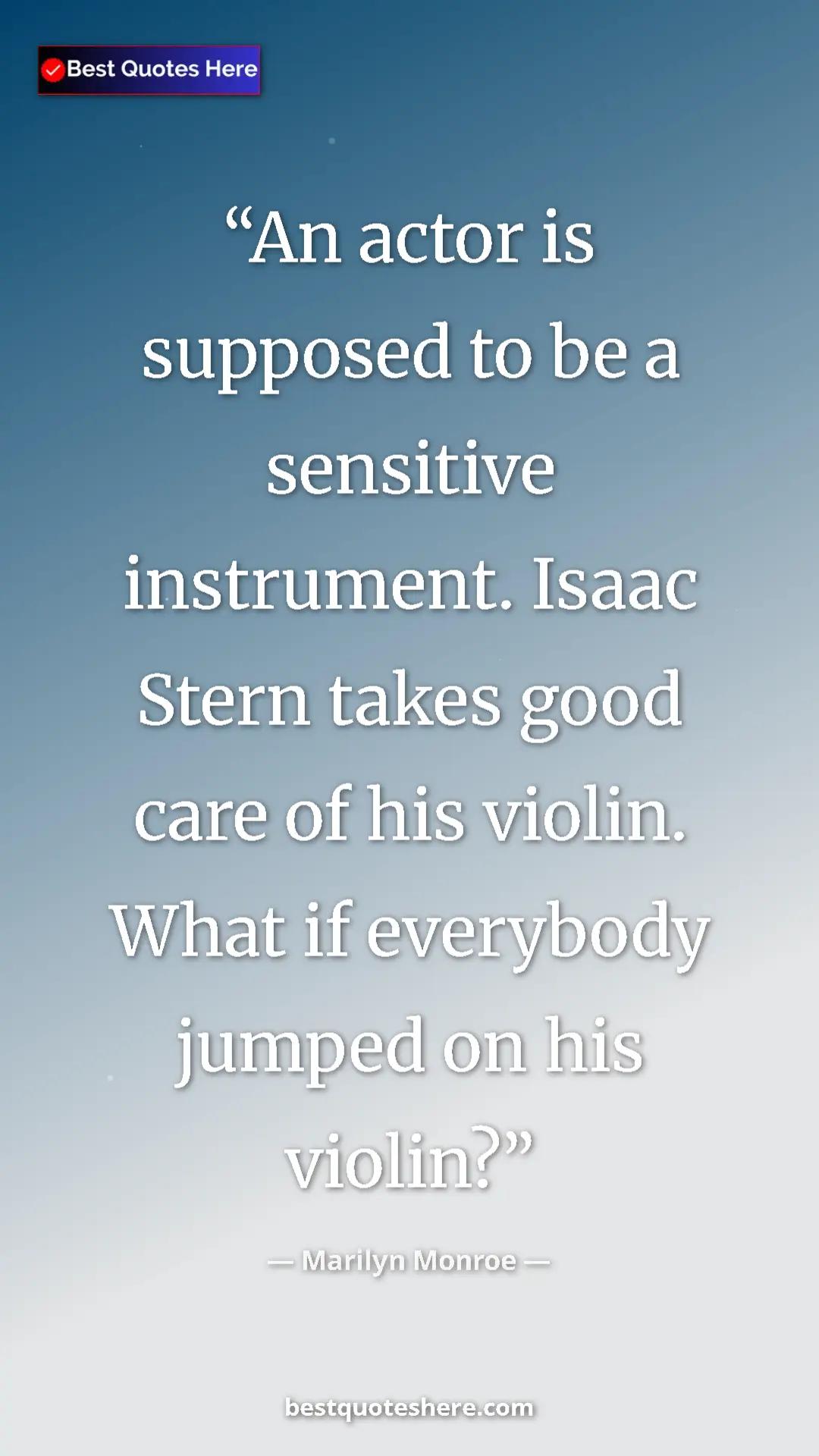 Pinterest quote poster by Marilyn Monroe: "An actor is supposed to be a sensitive instrument. Isaac..."