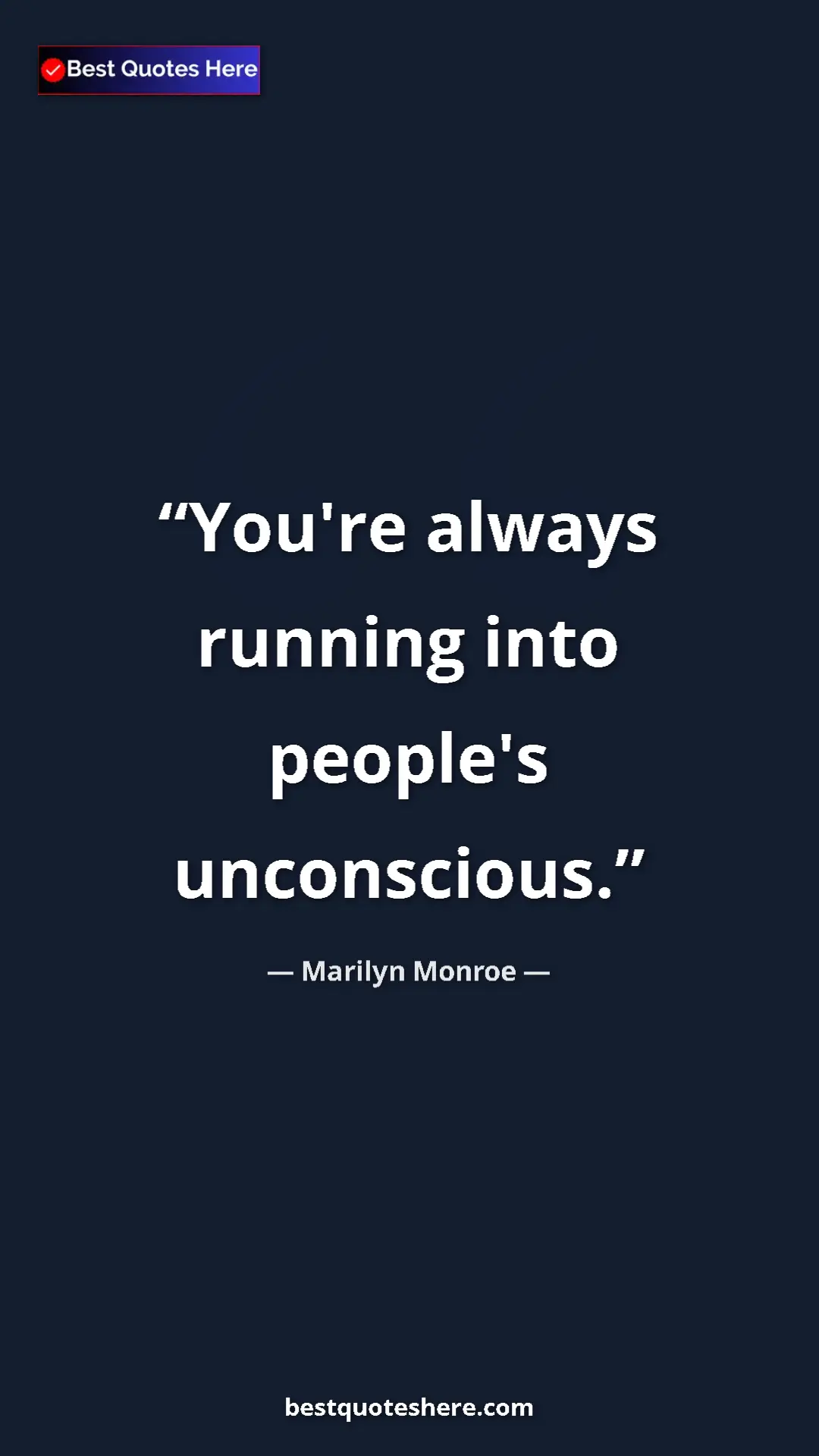 Pinterest quote poster by Marilyn Monroe: "You're always running into people's unconscious."