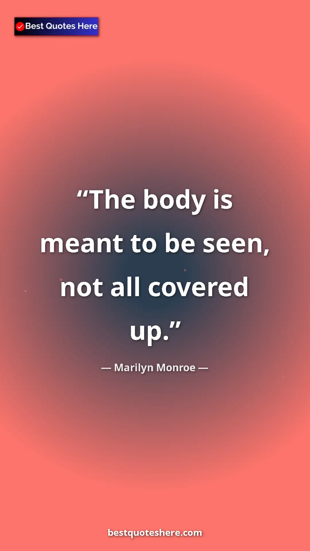 Marilyn Monroe Quote Card: "The body is meant to be seen, not all covered up." Pinterest quote poster by Marilyn Monroe: "The body is meant to be seen, not all covered up."