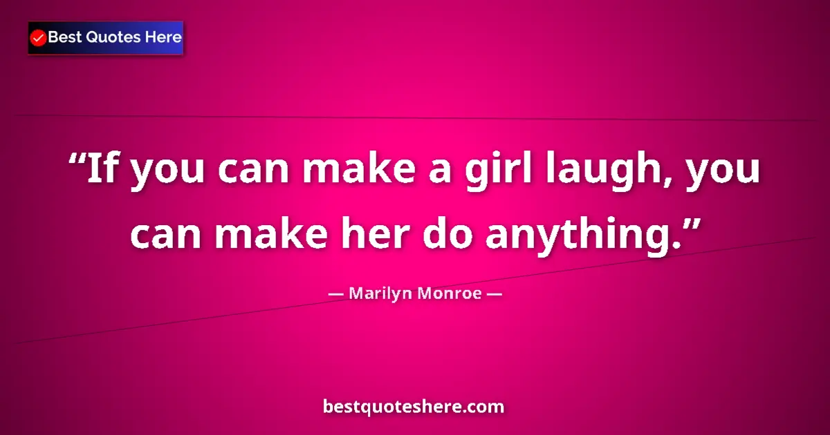 Quote by Marilyn Monroe: If you can make a girl laugh, you can make her do 