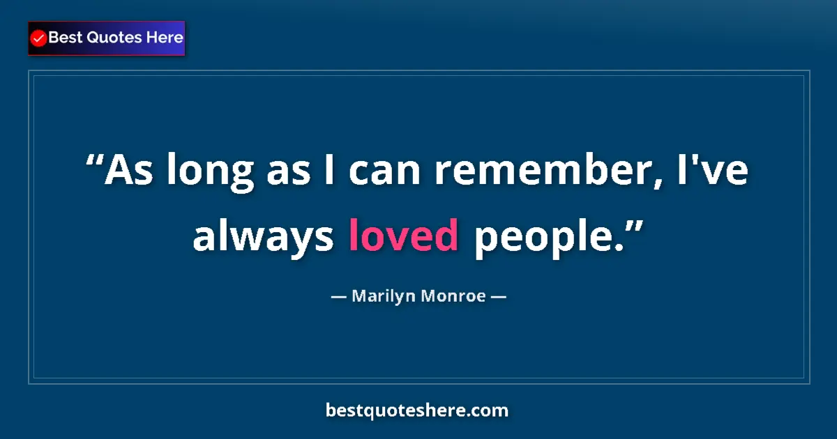 Marilyn Monroe quote: "As long as I can remember, I've always loved people."